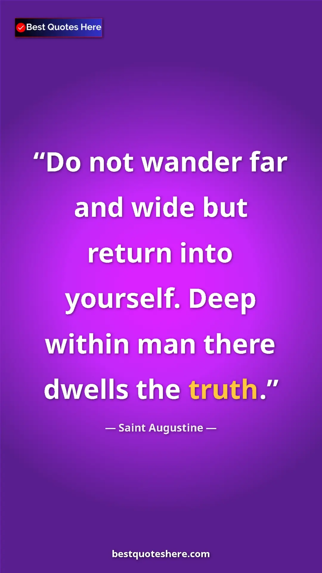 Saint Augustine Quote Card: "Do not wander far and wide but return into yourself. Deep..." Pinterest quote poster by Saint Augustine: "Do not wander far and wide but return into yourself. Deep..."