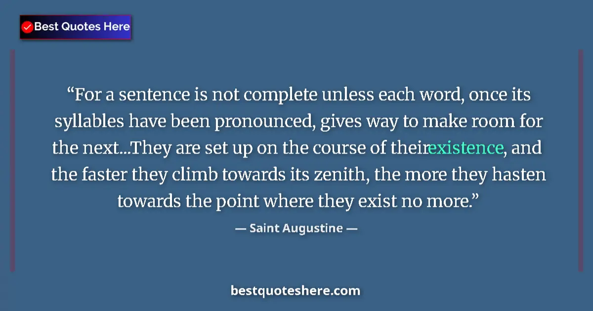 Quote by Saint Augustine: For a sentence is not complete unless each word, o