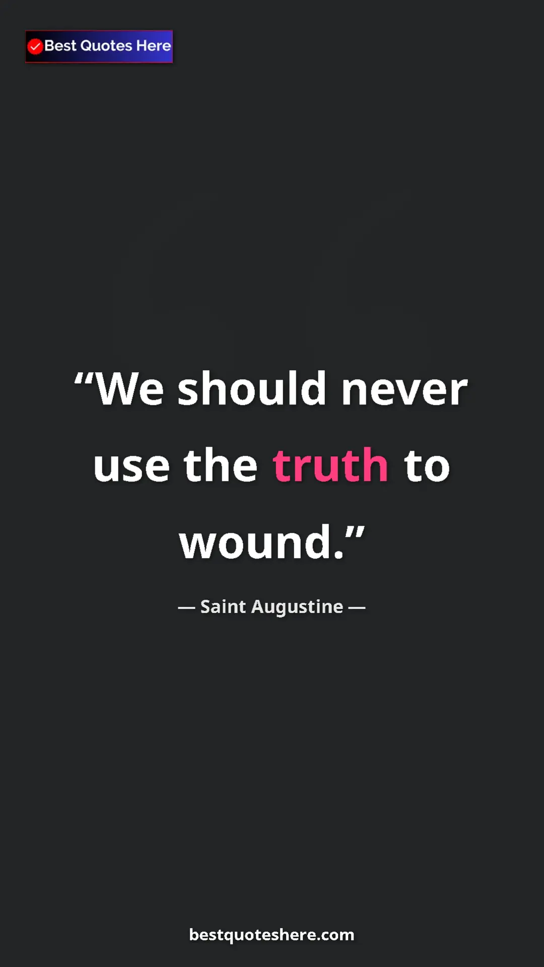 Pinterest quote poster by Saint Augustine: "We should never use the truth to wound."