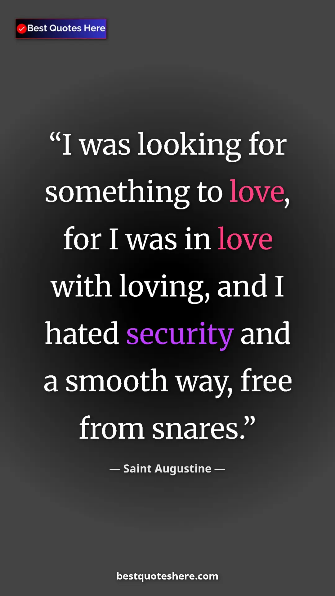 Saint Augustine Quote Card: "I was looking for something to love, for I was in love with..." Pinterest quote poster by Saint Augustine: "I was looking for something to love, for I was in love with..."