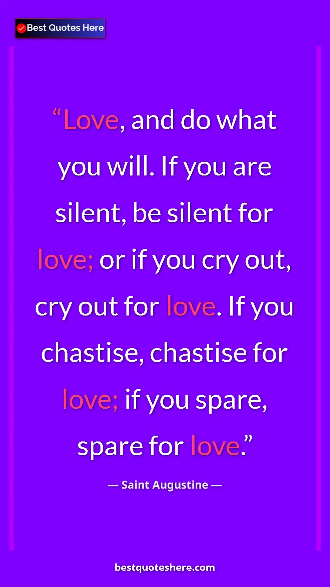 Saint Augustine Quote Card: "Love, and do what you will. If you are silent, be silent..." Pinterest quote poster by Saint Augustine: "Love, and do what you will. If you are silent, be silent..."