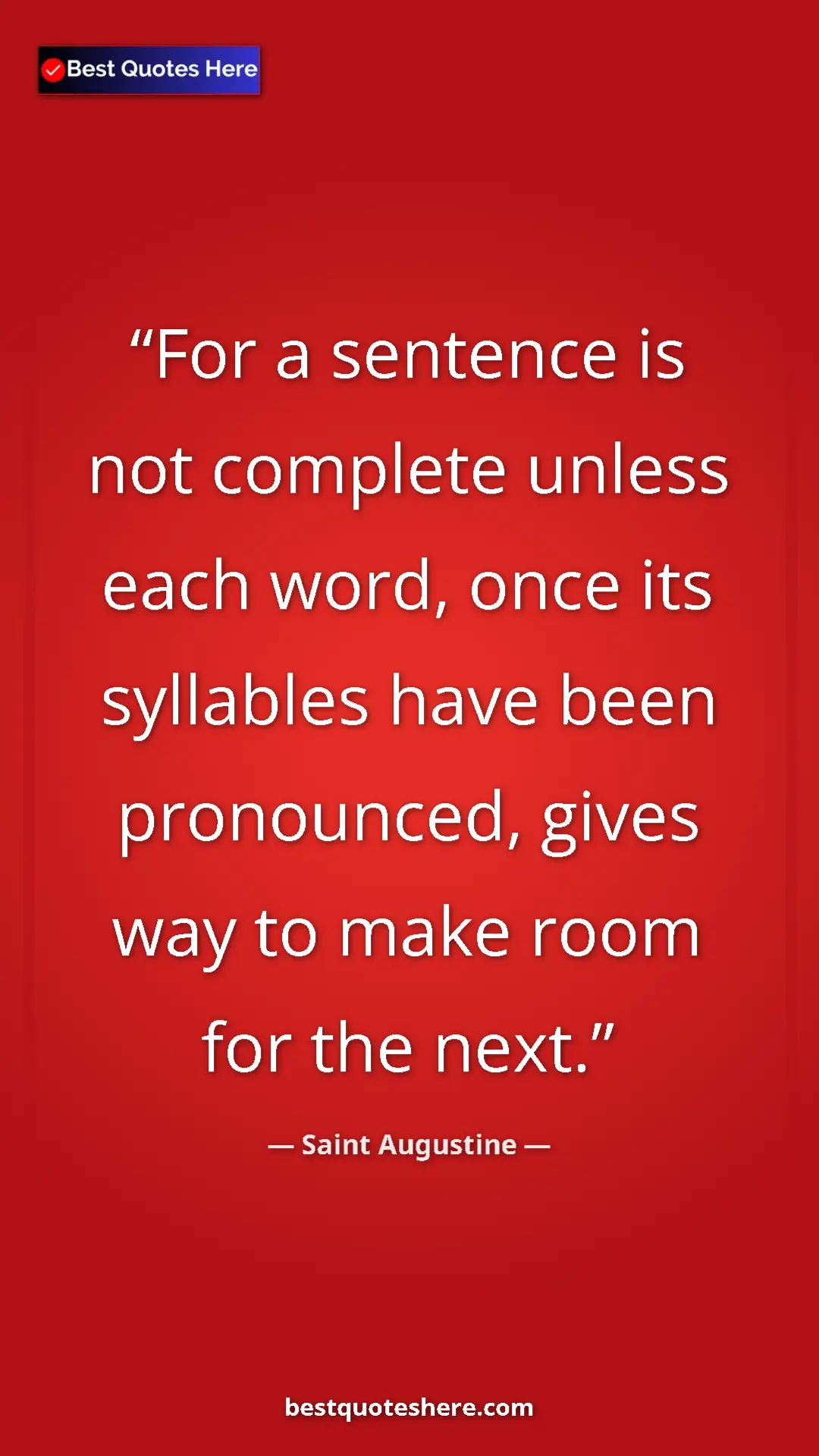 Pinterest quote poster by Saint Augustine: "For a sentence is not complete unless each word, once its..."