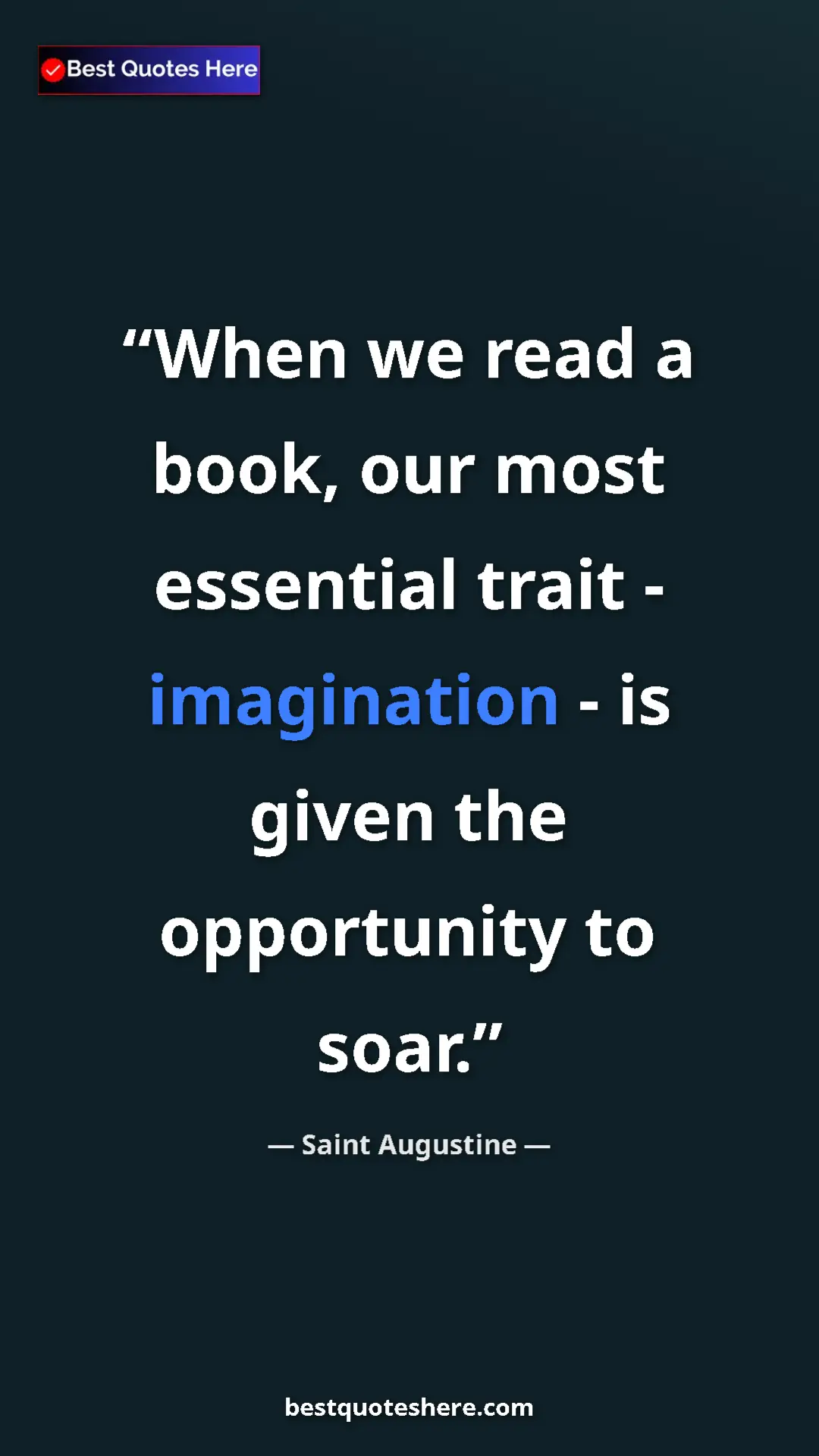 Saint Augustine Quote Card: "When we read a book, our most essential trait - imagination..." Pinterest quote poster by Saint Augustine: "When we read a book, our most essential trait - imagination..."