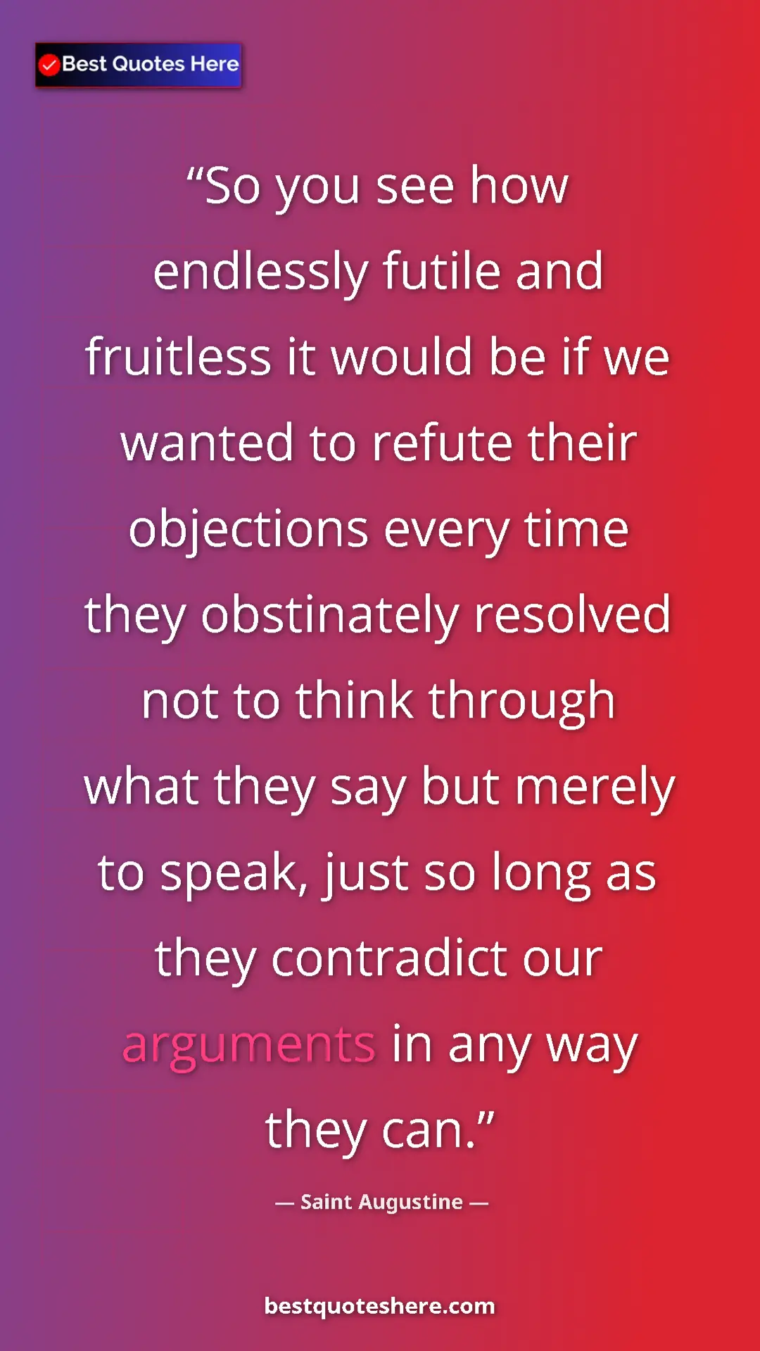 Pinterest quote poster by Saint Augustine: "So you see how endlessly futile and fruitless it would be..."