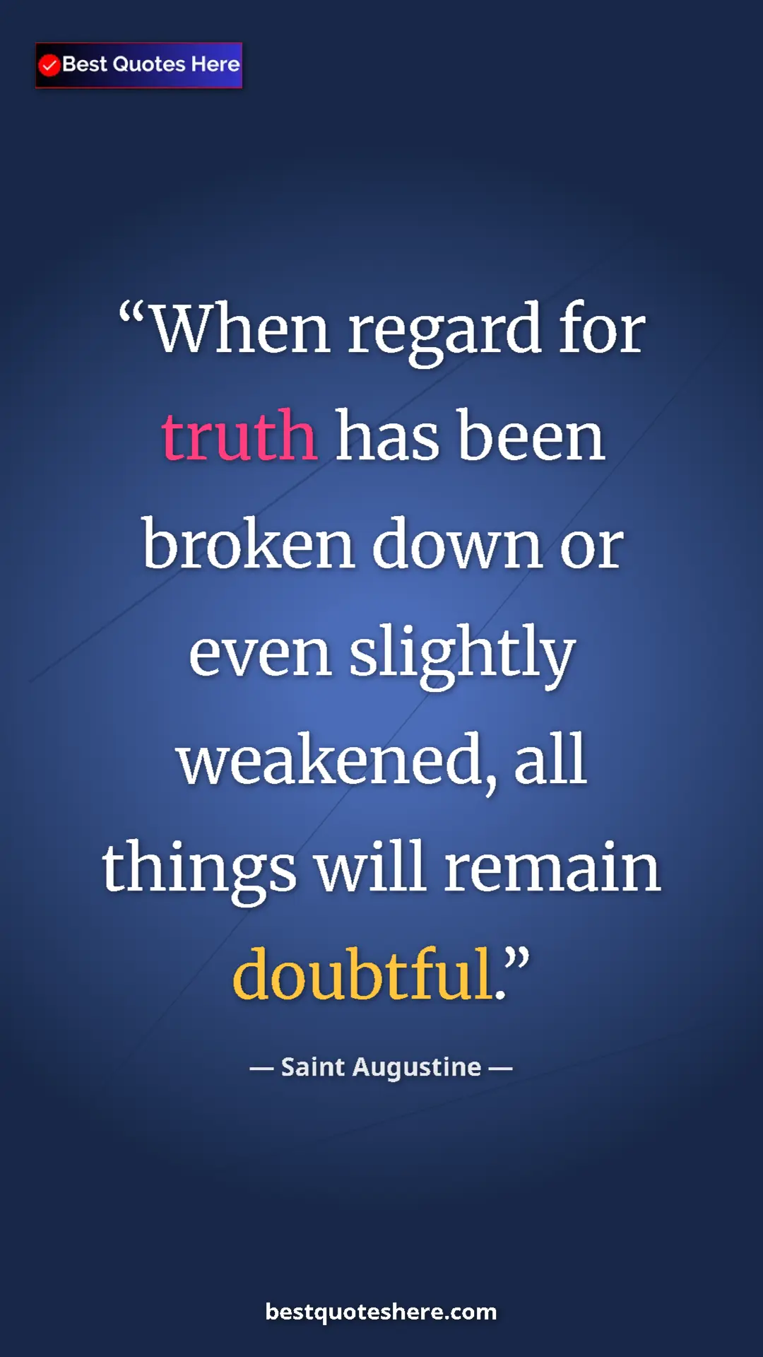 Saint Augustine Quote Card: "When regard for truth has been broken down or even slightly..." Pinterest quote poster by Saint Augustine: "When regard for truth has been broken down or even slightly..."