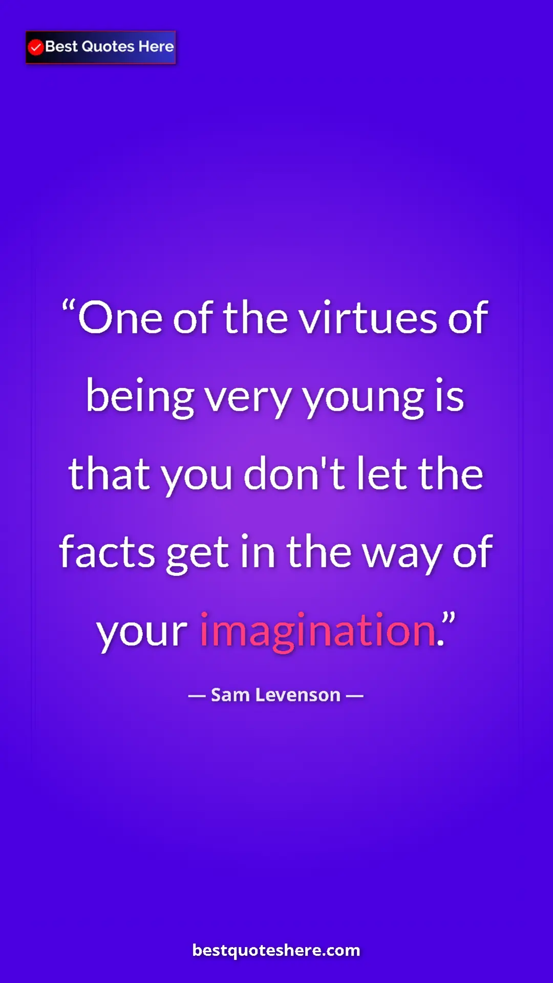 Pinterest quote poster by Sam Levenson: "One of the virtues of being very young is that you don't..."