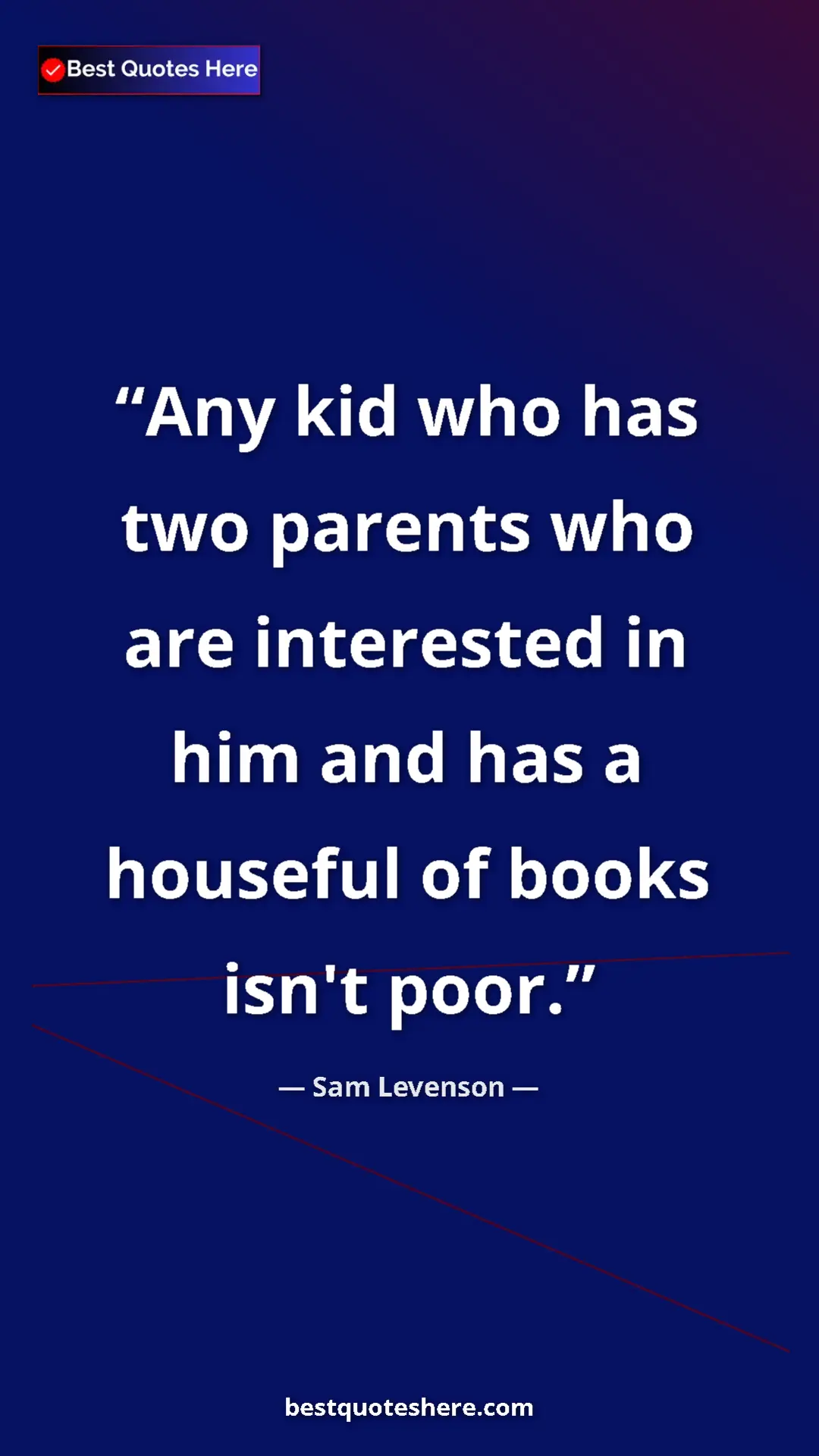 Pinterest quote poster by Sam Levenson: "Any kid who has two parents who are interested in him and..."