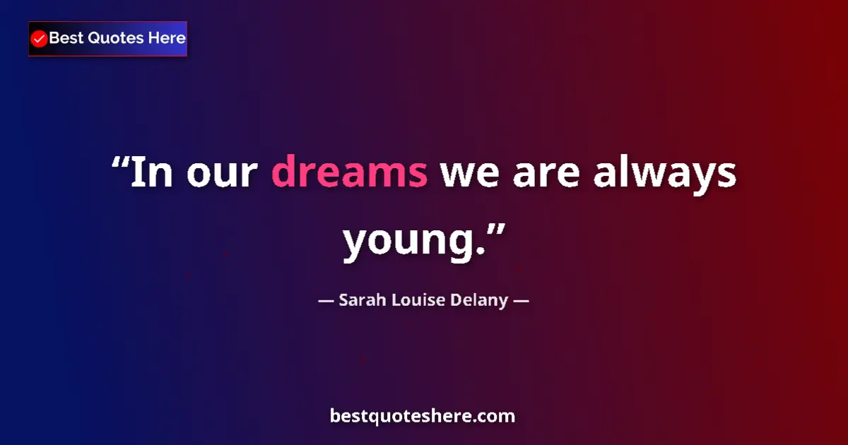Quote by Sarah Louise Delany: In our dreams we are always young....