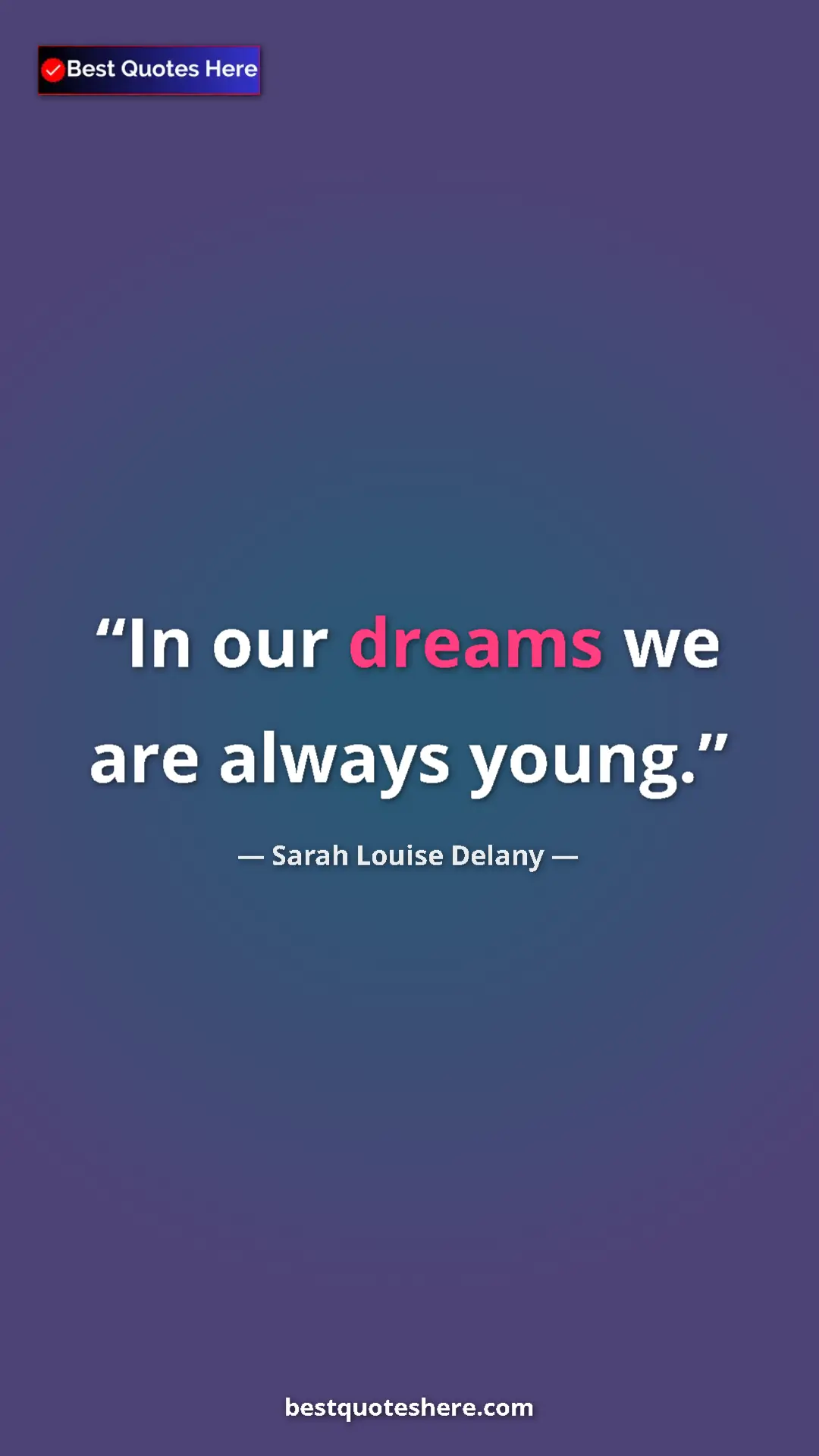 Sarah Louise Delany Quote Card: "In our dreams we are always young." Pinterest quote poster by Sarah Louise Delany: "In our dreams we are always young."