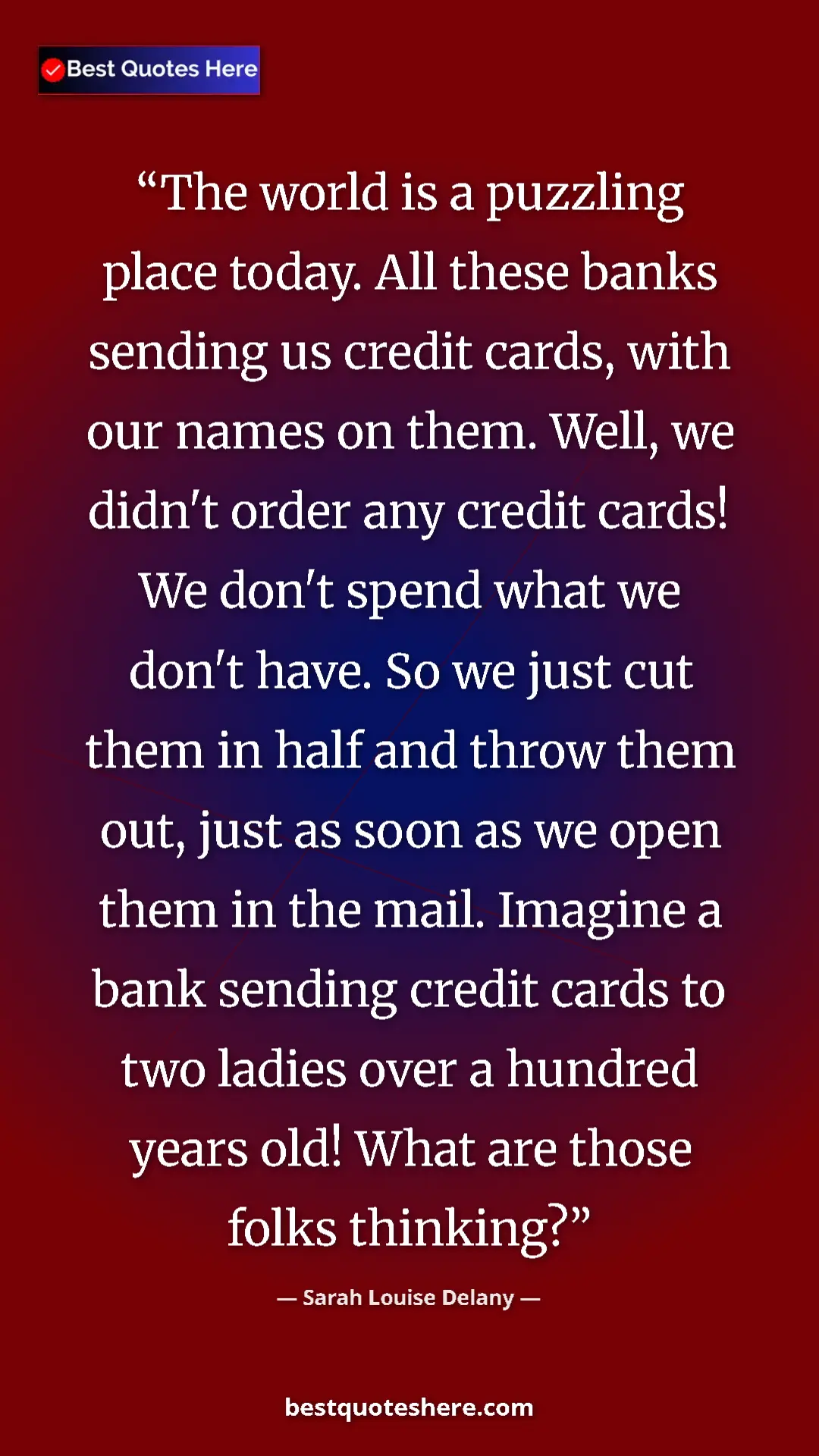 Sarah Louise Delany Quote Card: "The world is a puzzling place today. All these banks..." Pinterest quote poster by Sarah Louise Delany: "The world is a puzzling place today. All these banks..."