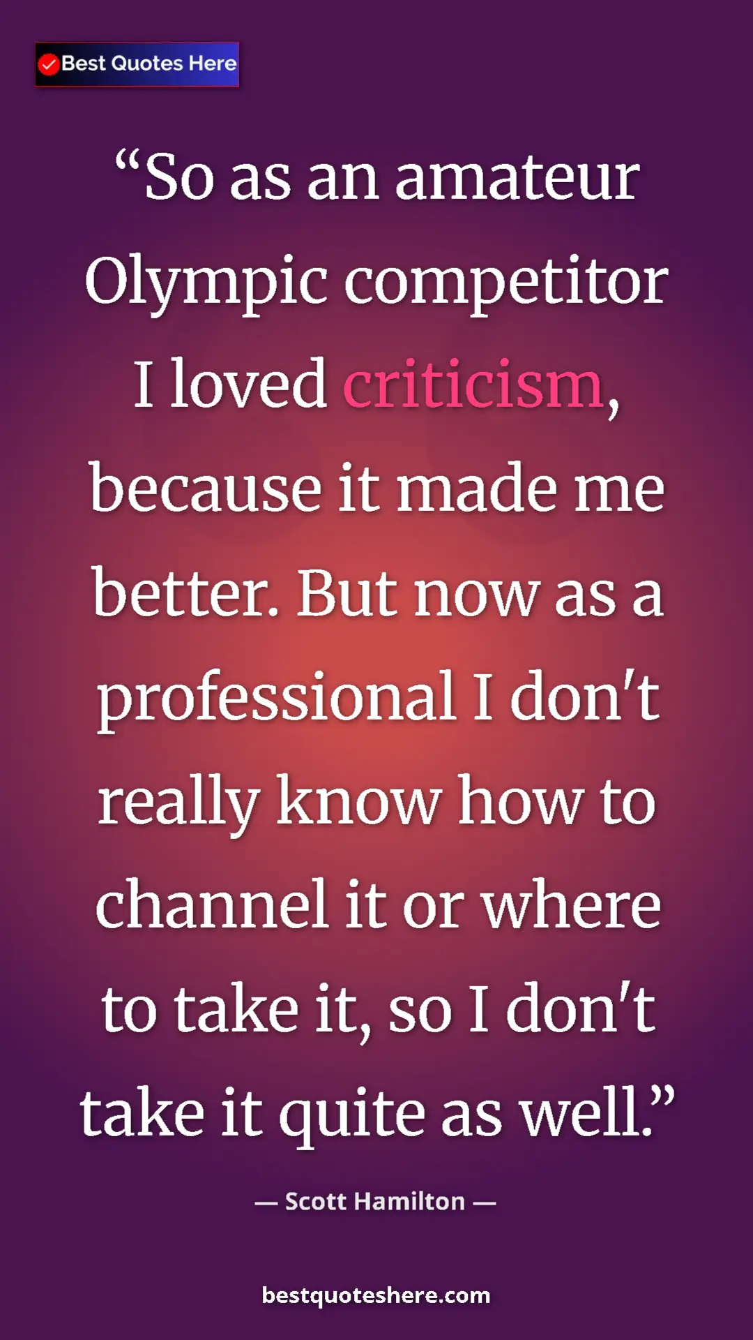 Pinterest quote poster by Scott Hamilton: "So as an amateur Olympic competitor I loved criticism,..."
