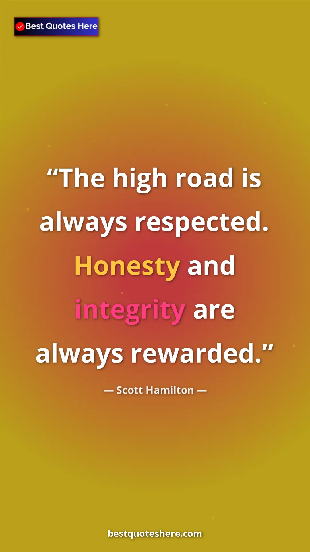 Pinterest quote poster by Scott Hamilton: "The high road is always respected. Honesty and integrity..."