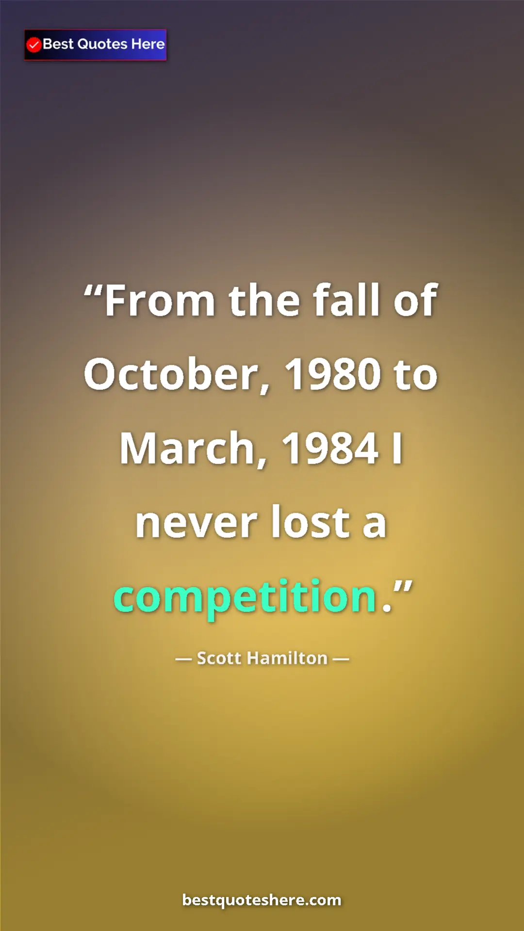 Pinterest quote poster by Scott Hamilton: "From the fall of October, 1980 to March, 1984 I never lost..."