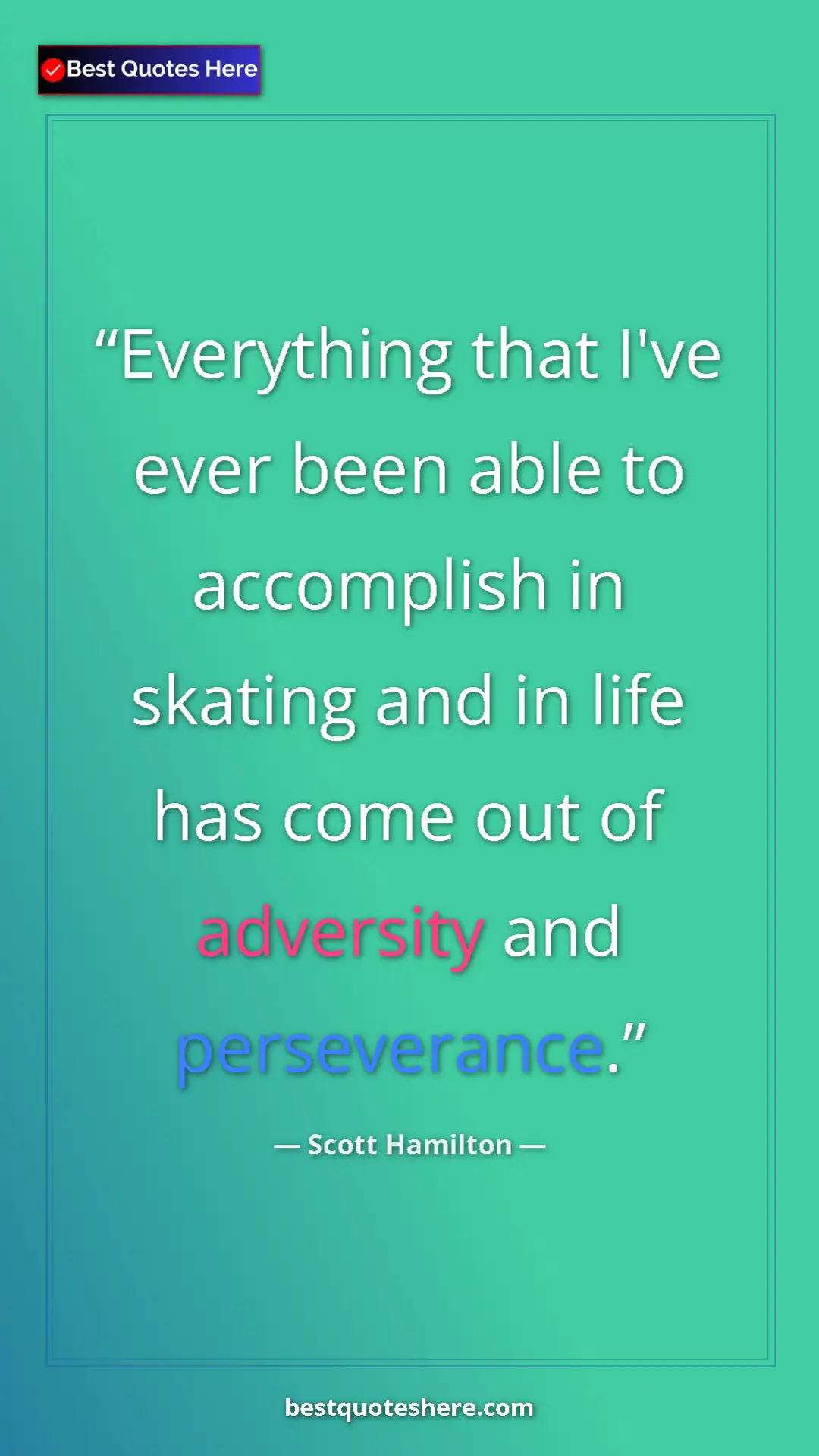Pinterest quote poster by Scott Hamilton: "Everything that I've ever been able to accomplish in..."