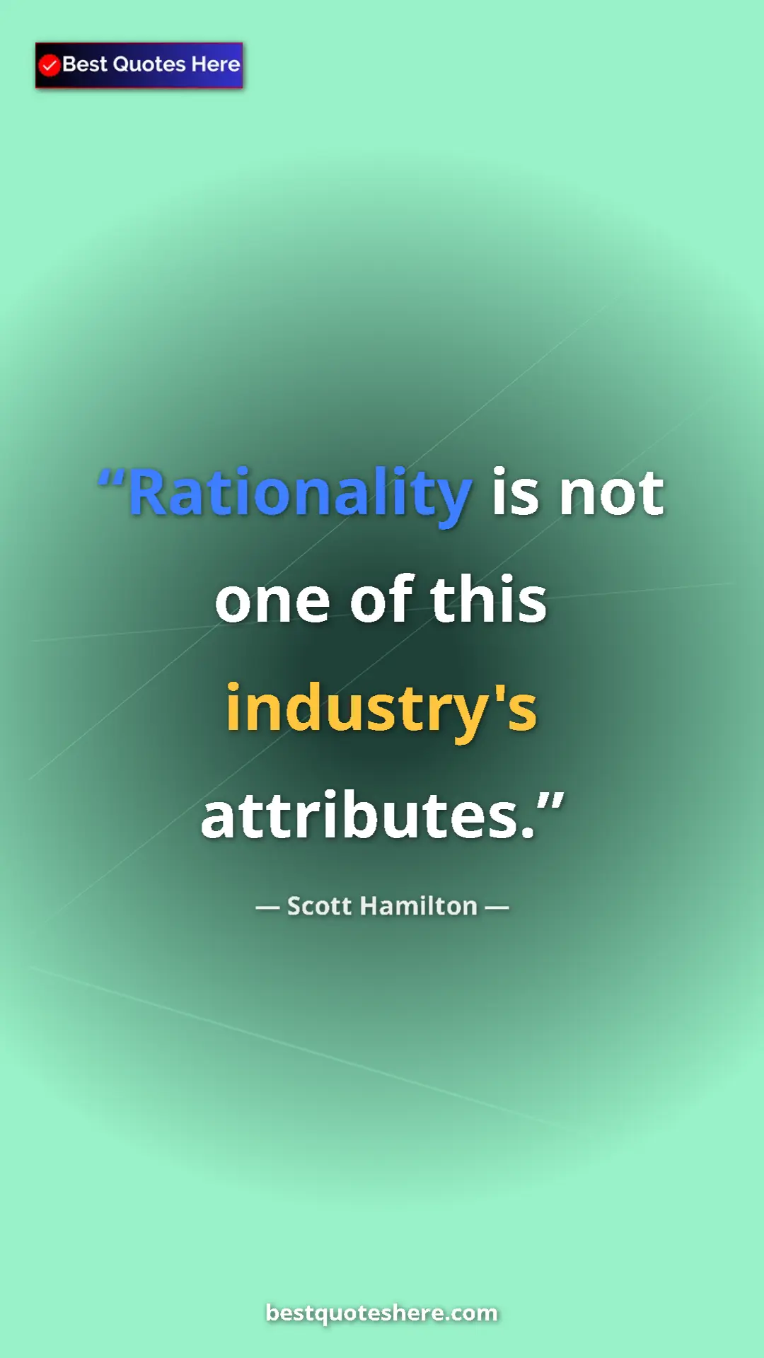 Pinterest quote poster by Scott Hamilton: "Rationality is not one of this industry's attributes."