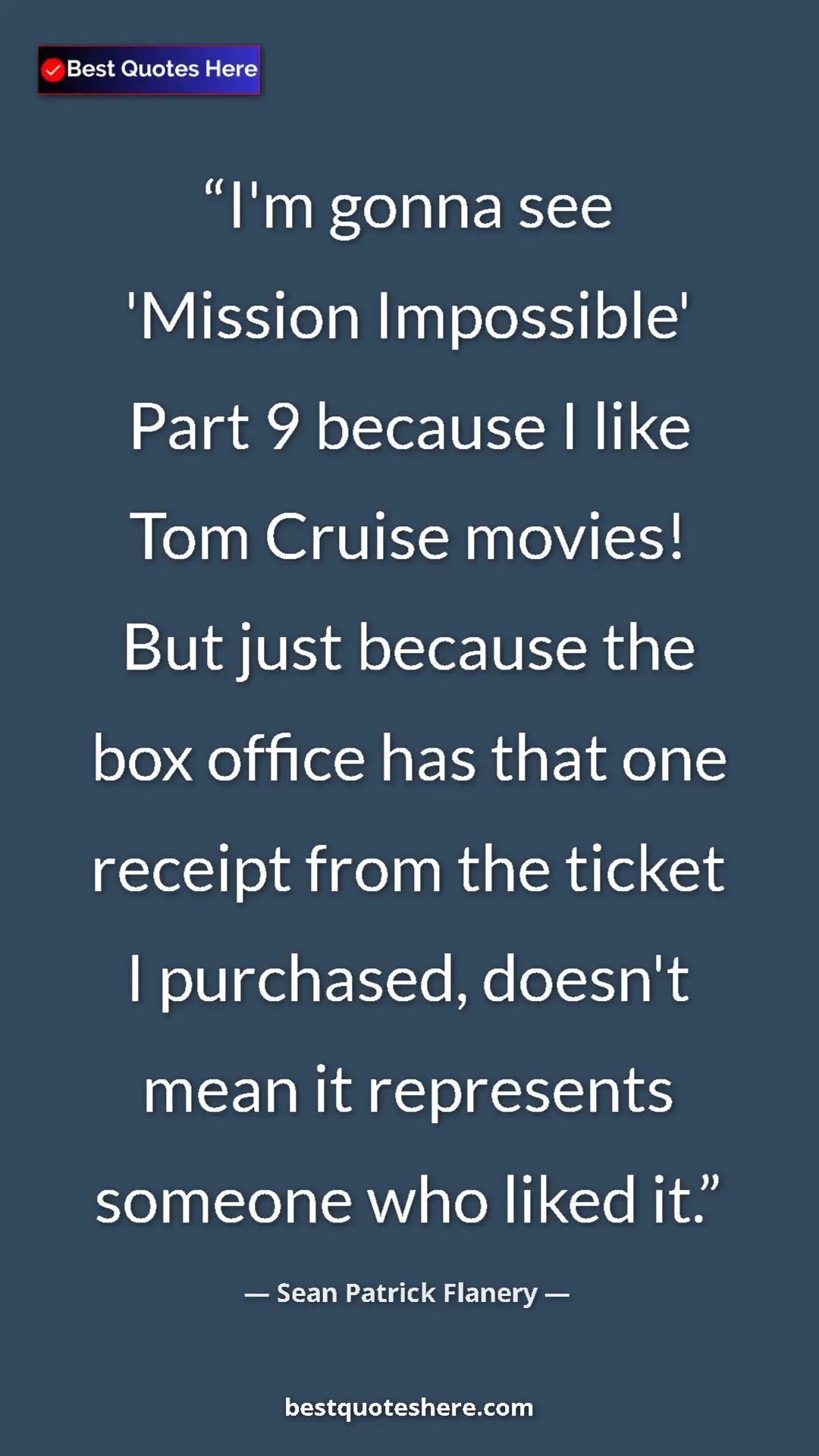 Pinterest quote poster by Sean Patrick Flanery: "I'm gonna see 'Mission Impossible' Part 9 because I like..."