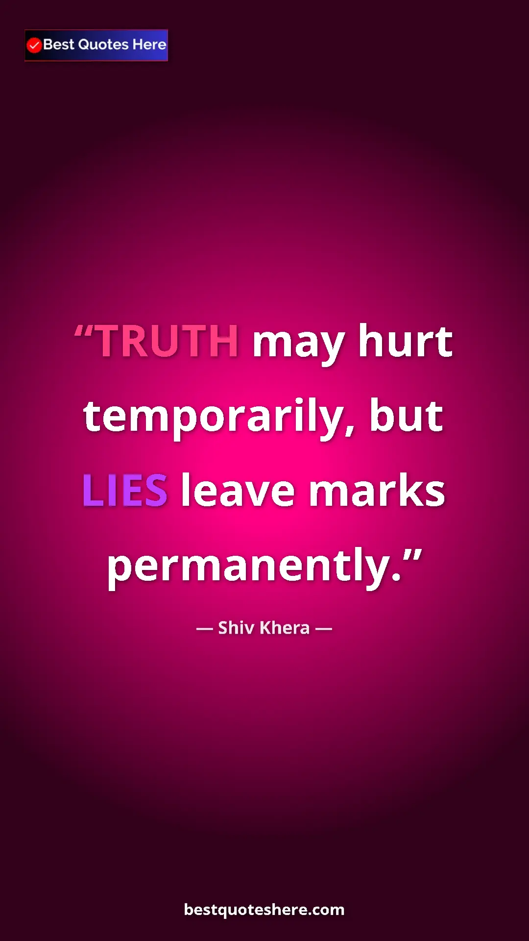 Pinterest quote poster by Shiv Khera: "TRUTH may hurt temporarily, but LIES leave marks..."