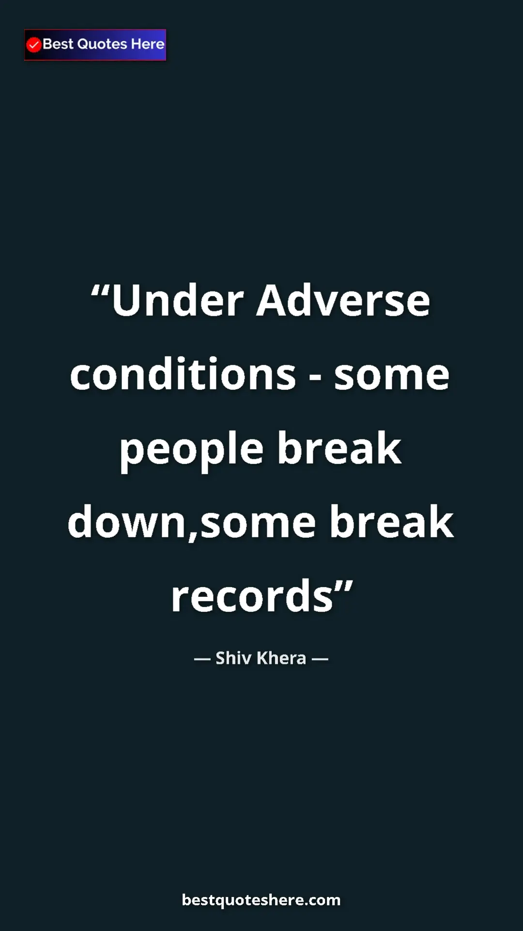 Pinterest quote poster by Shiv Khera: "Under Adverse conditions - some people break down,some break"