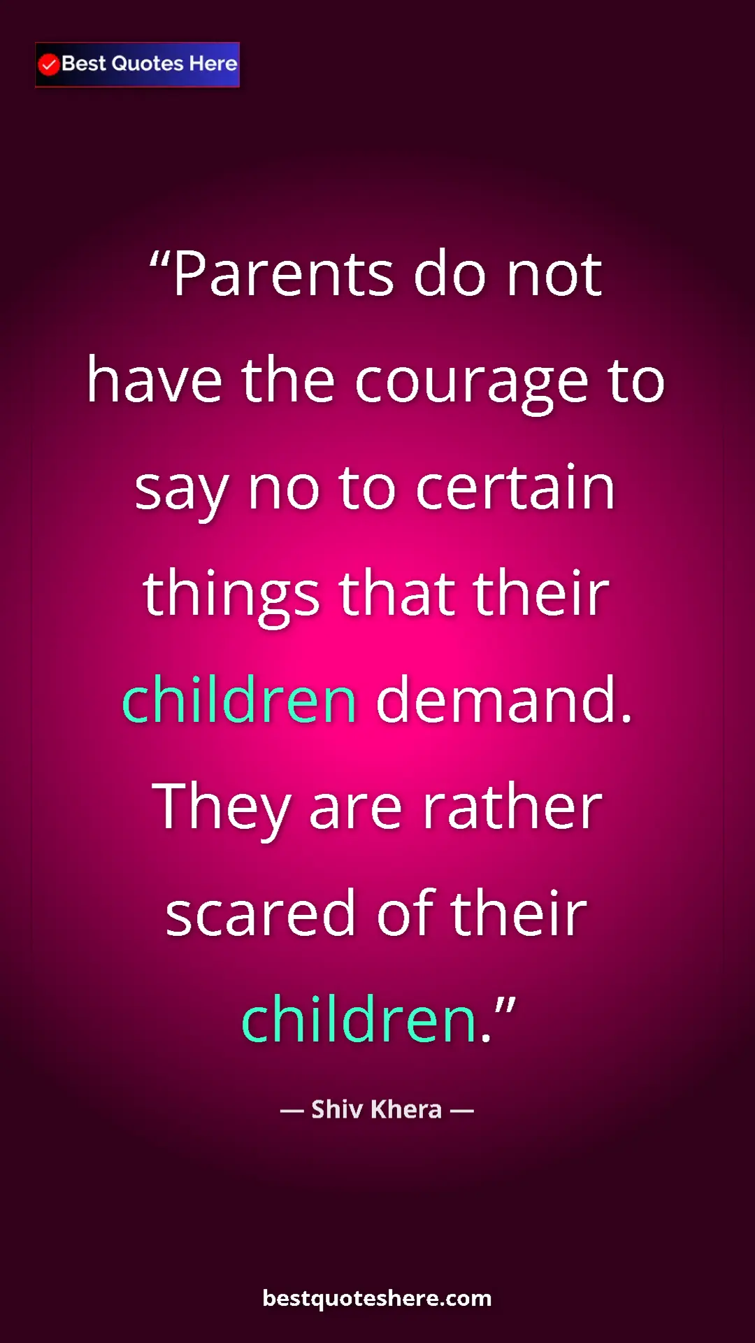 Pinterest quote poster by Shiv Khera: "Parents do not have the courage to say no to certain things..."