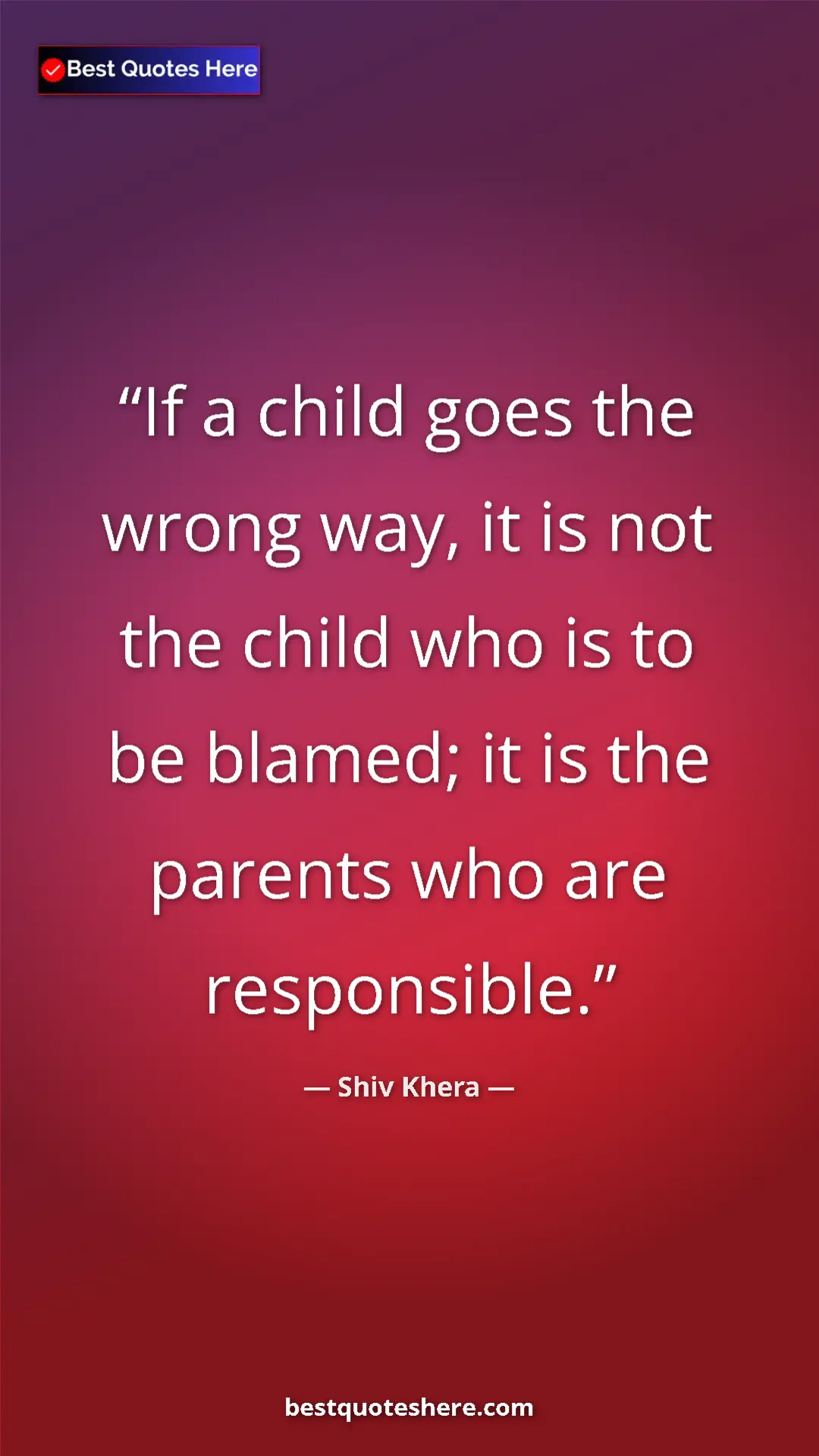 Pinterest quote poster by Shiv Khera: "If a child goes the wrong way, it is not the child who is..."