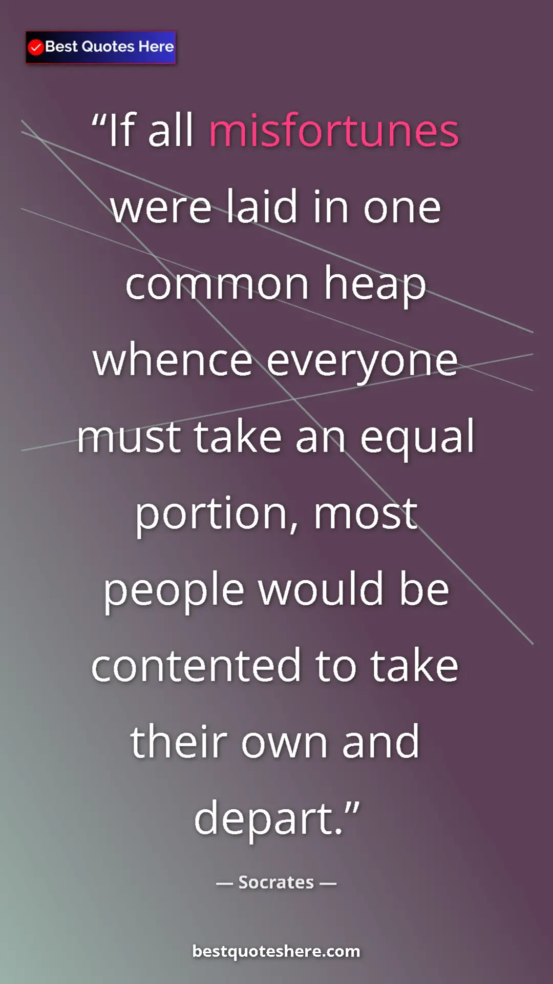 Pinterest quote poster by Socrates: "If all misfortunes were laid in one common heap whence..."