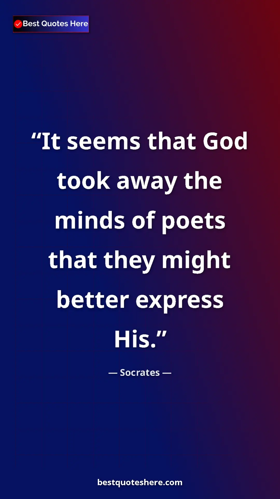 Pinterest quote poster by Socrates: "It seems that God took away the minds of poets that they..."