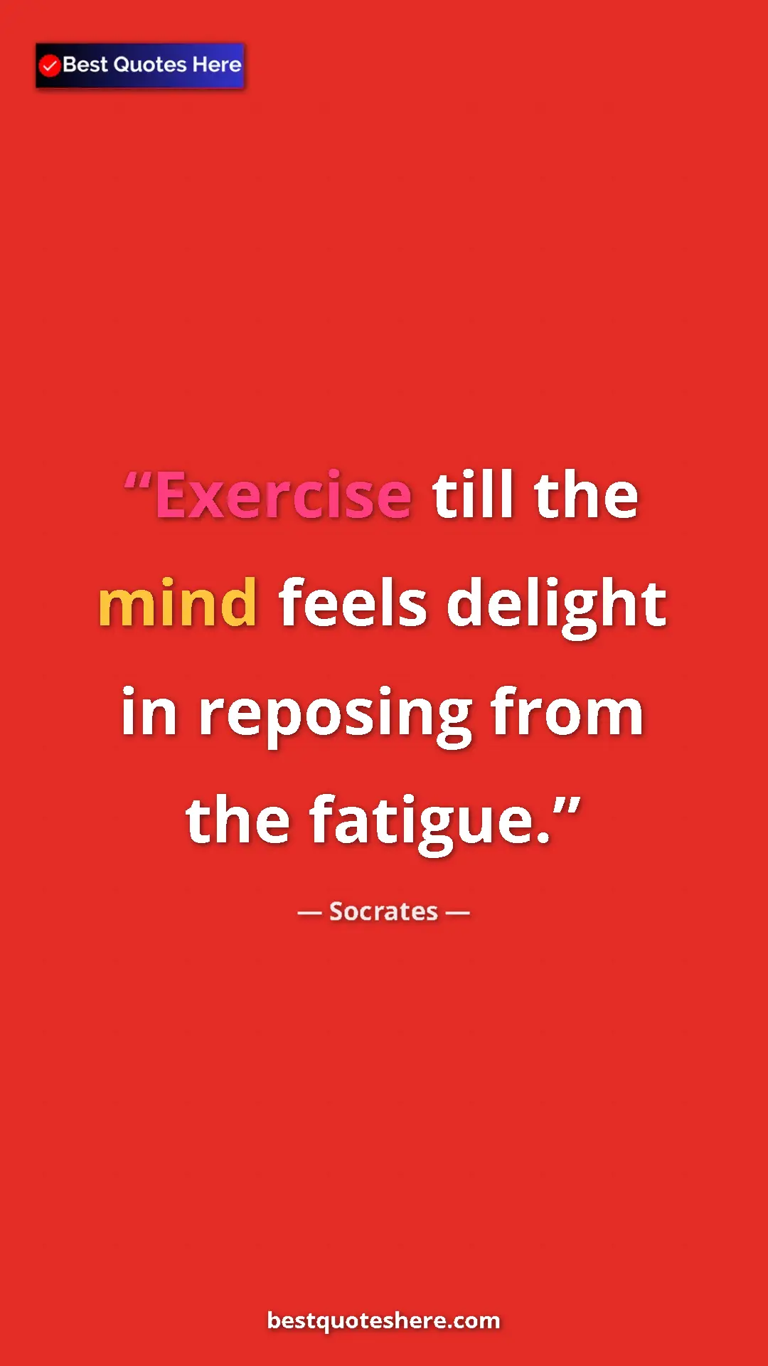 Pinterest quote poster by Socrates: "Exercise till the mind feels delight in reposing from the..."