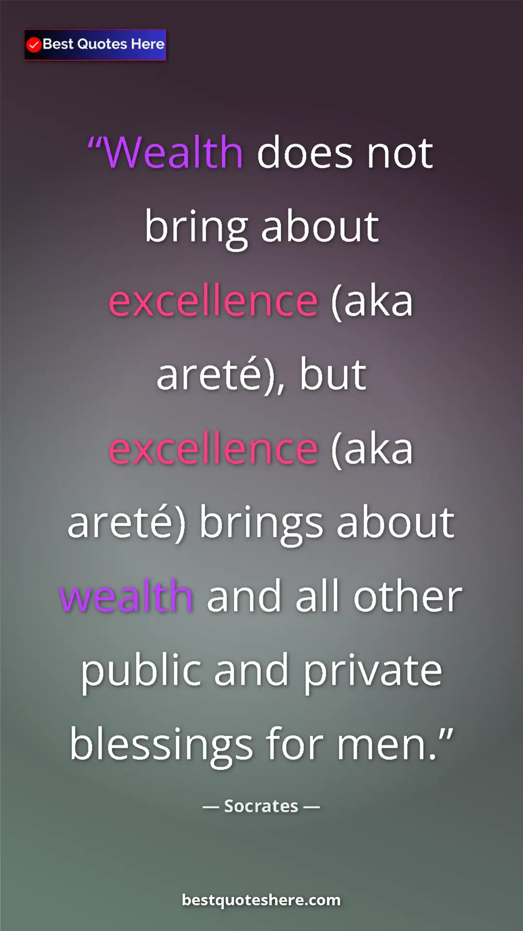 Pinterest quote poster by Socrates: "Wealth does not bring about excellence (aka areté), but..."