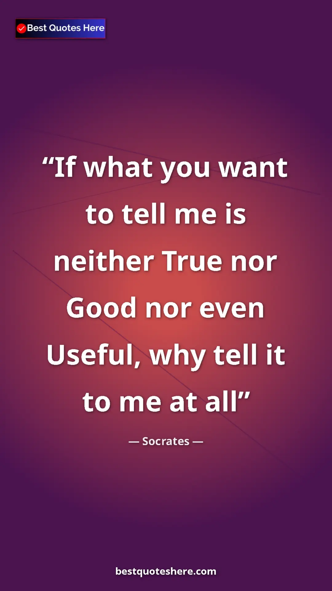 Pinterest quote poster by Socrates: "If what you want to tell me is neither True nor Good nor..."