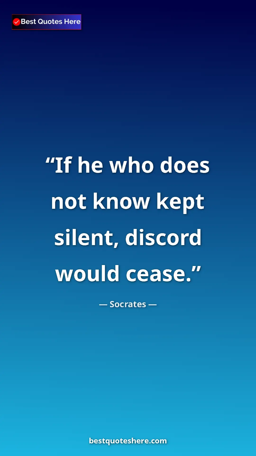 Pinterest quote poster by Socrates: "If he who does not know kept silent, discord would cease."