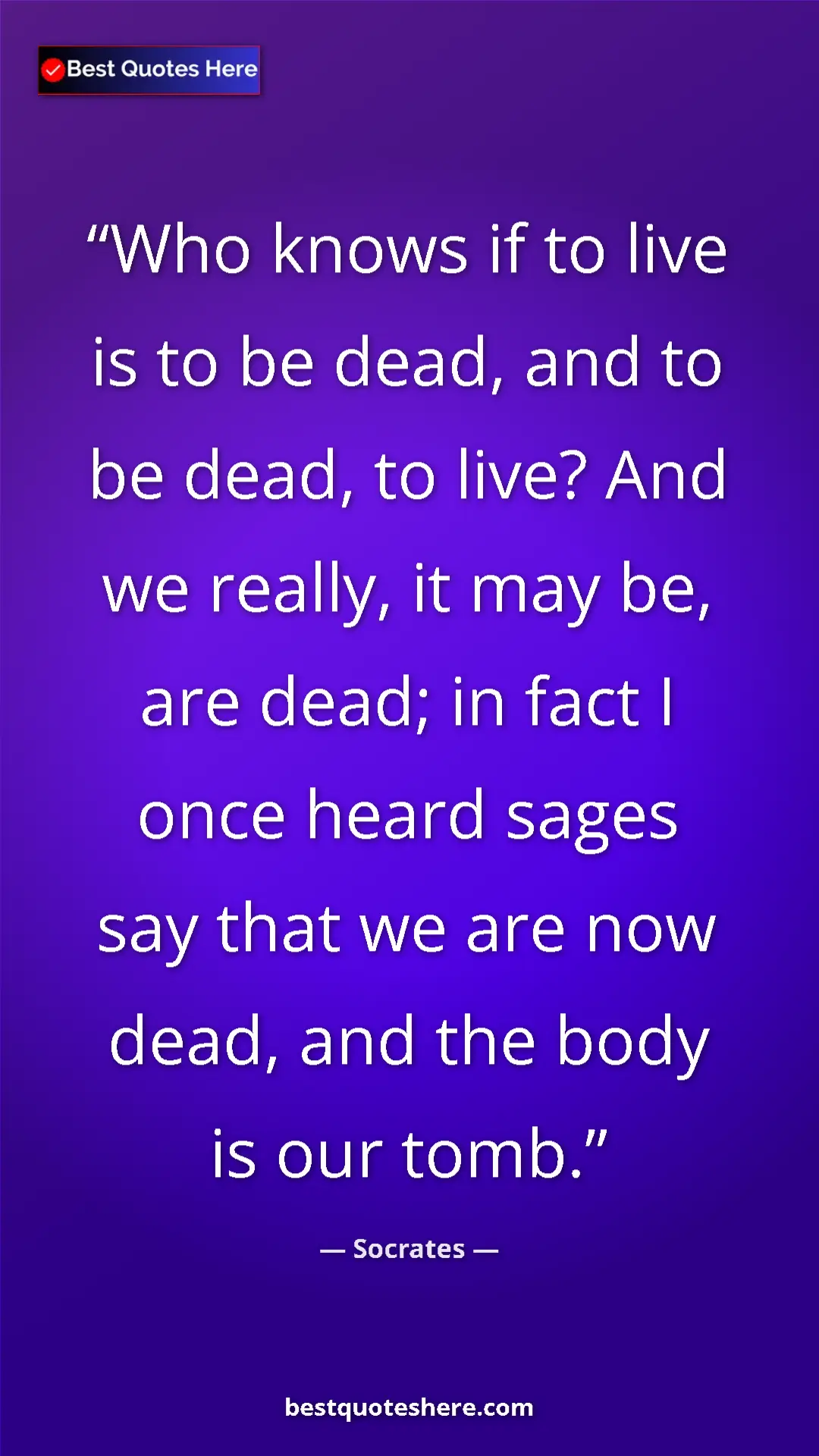 Pinterest quote poster by Socrates: "Who knows if to live is to be dead, and to be dead, to..."