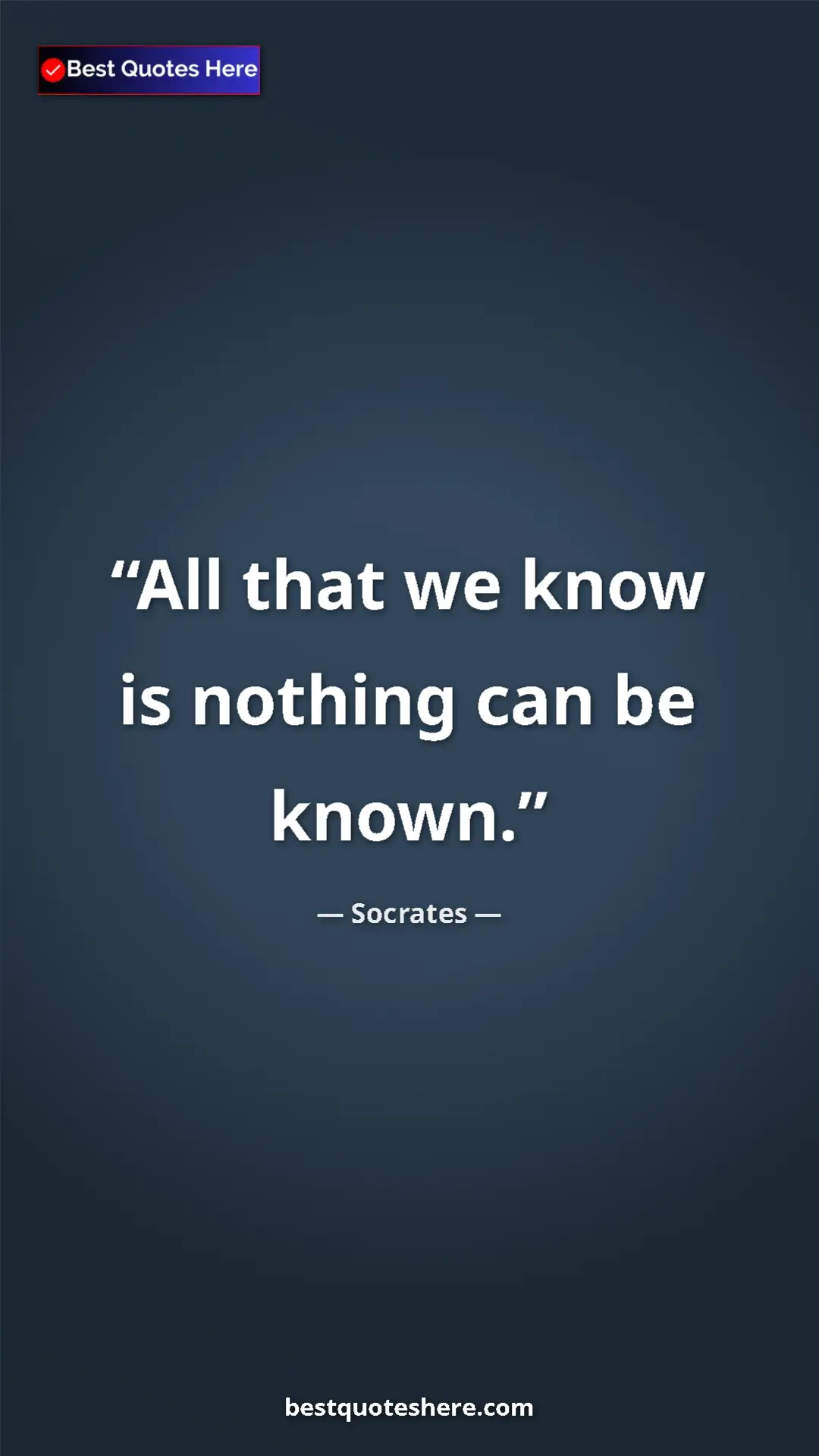 Pinterest quote poster by Socrates: "All that we know is nothing can be known."