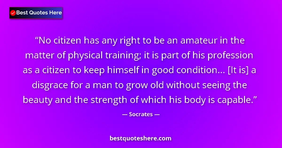 Image for the quote by Socrates: No citizen has any right to be an amateur in the matter of physical training; it is part of his prof...