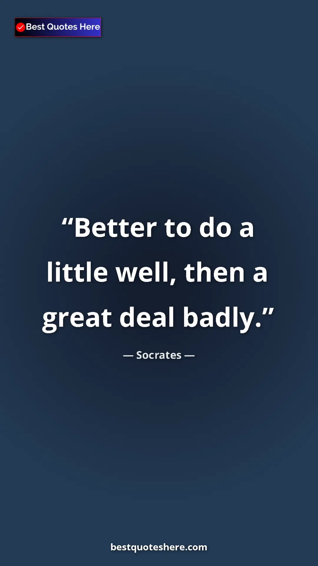 Pinterest quote poster by Socrates: "Better to do a little well, then a great deal badly."