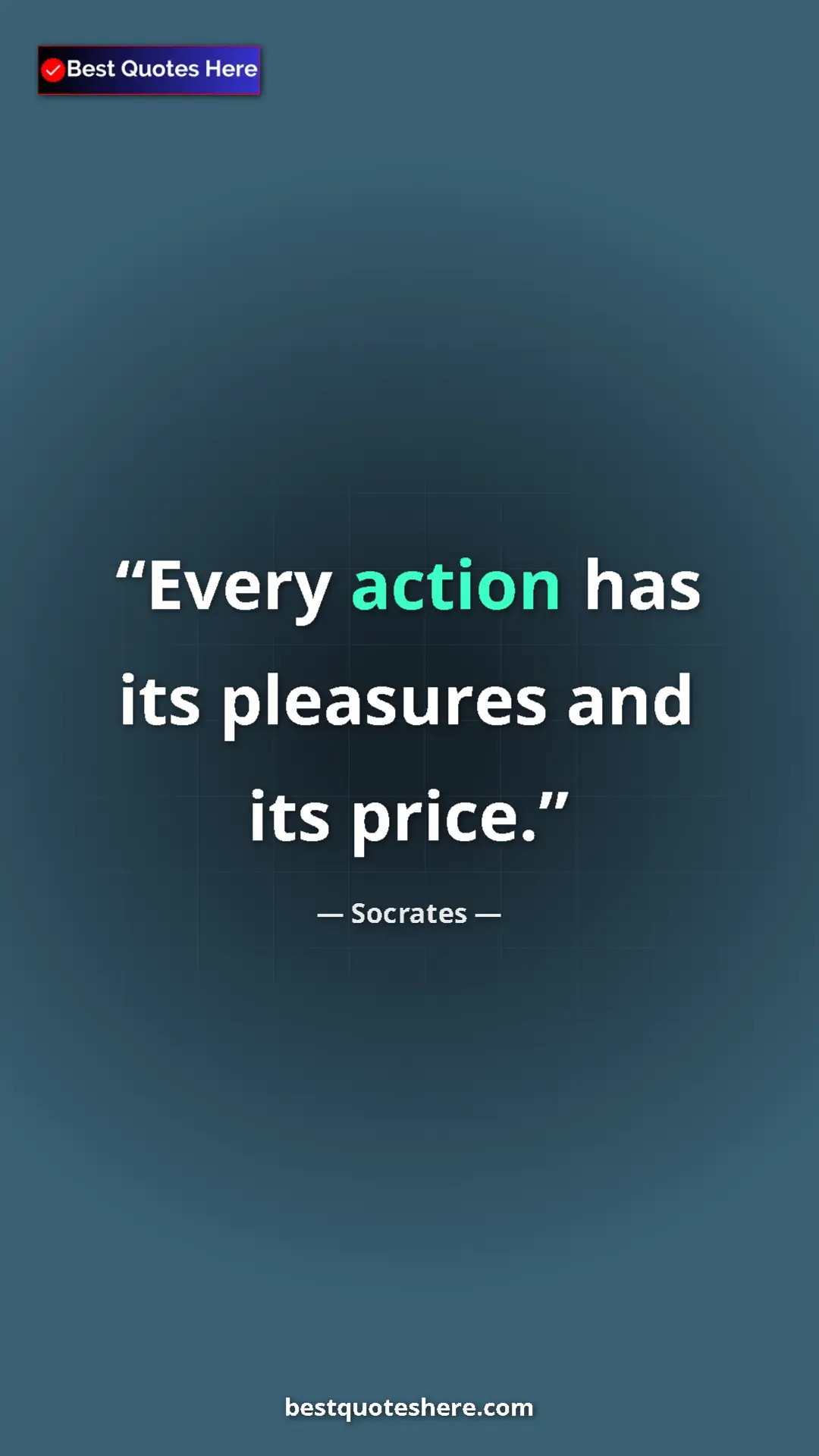 Pinterest quote poster by Socrates: "Every action has its pleasures and its price."