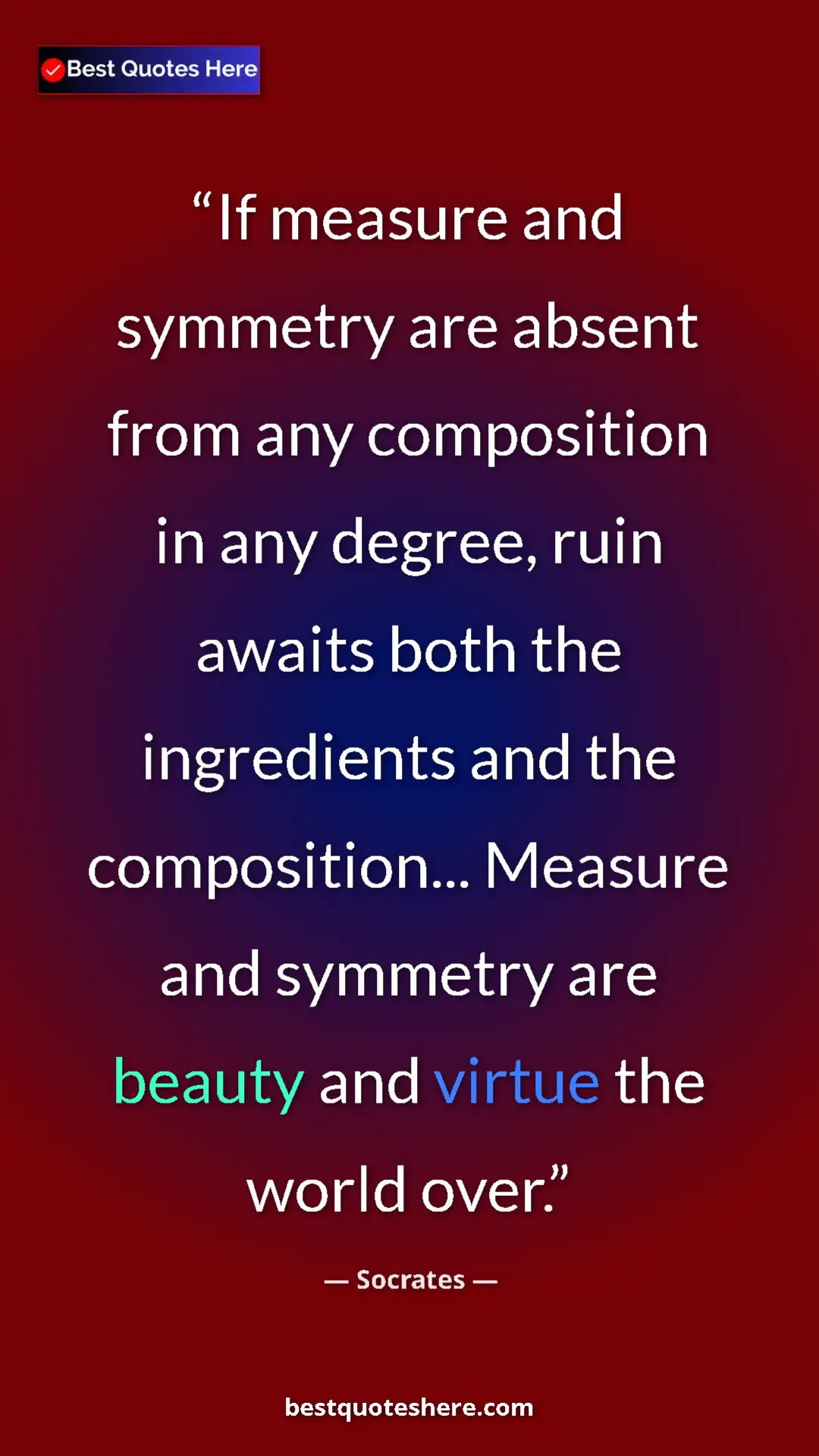 Pinterest quote poster by Socrates: "If measure and symmetry are absent from any composition in..."