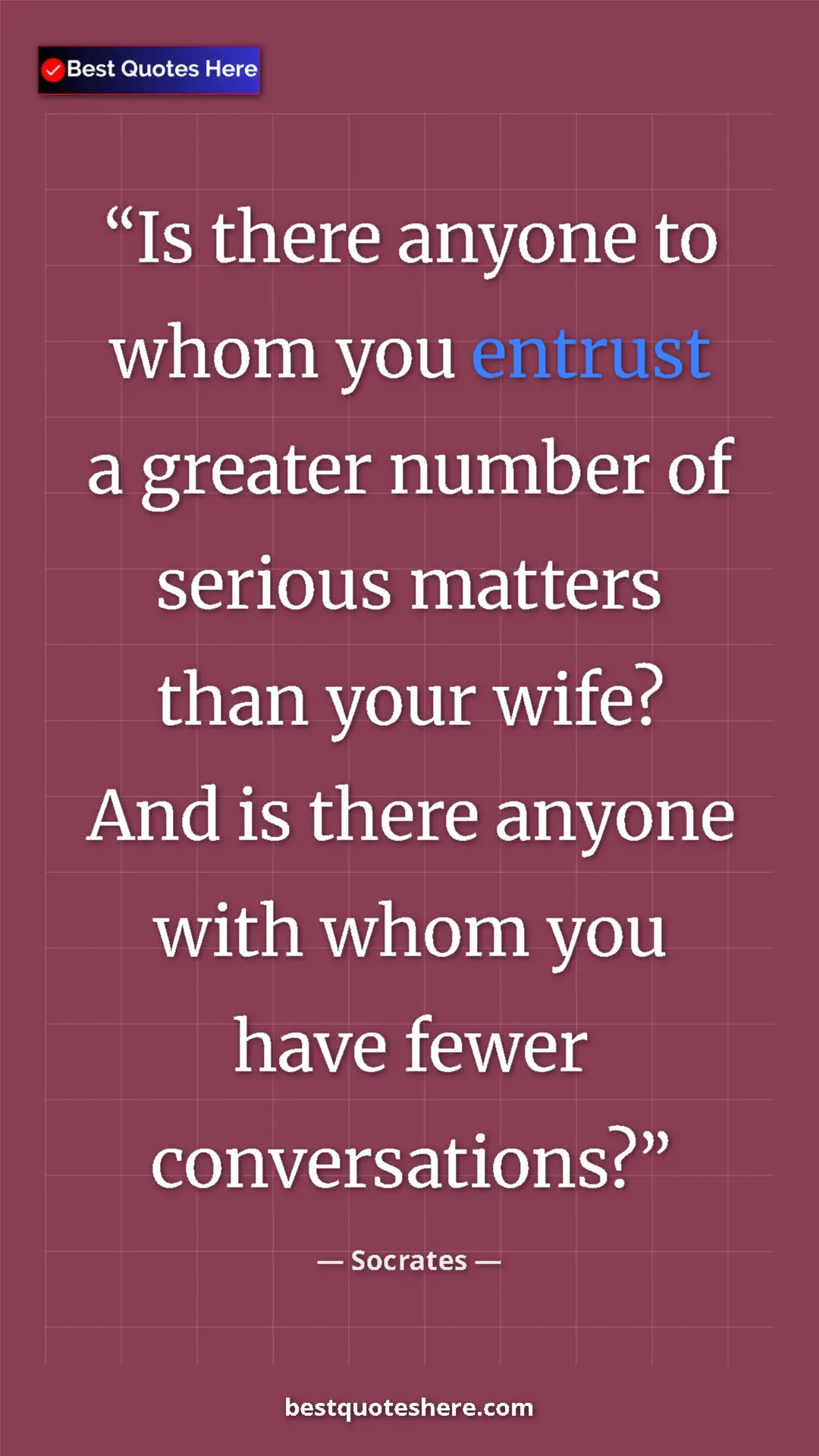 Pinterest quote poster by Socrates: "Is there anyone to whom you entrust a greater number of..."