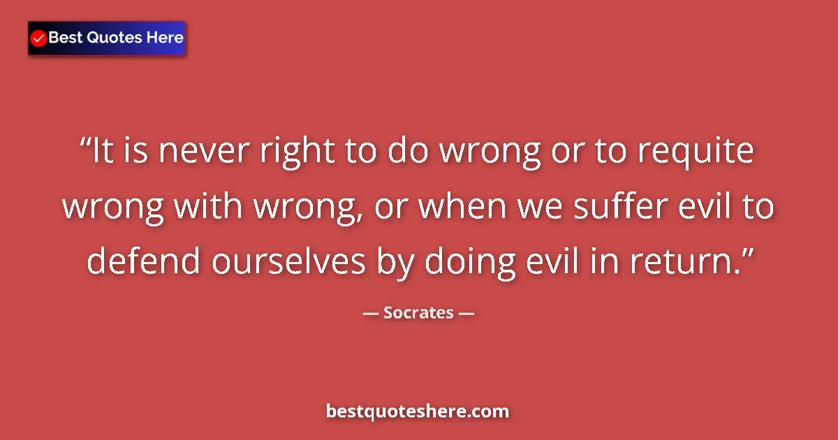 Socrates quote: "It is never right to do wrong or to requite wrong with..."