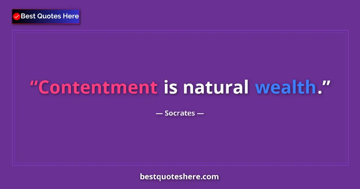 Image for the quote by Socrates: Contentment is natural wealth....