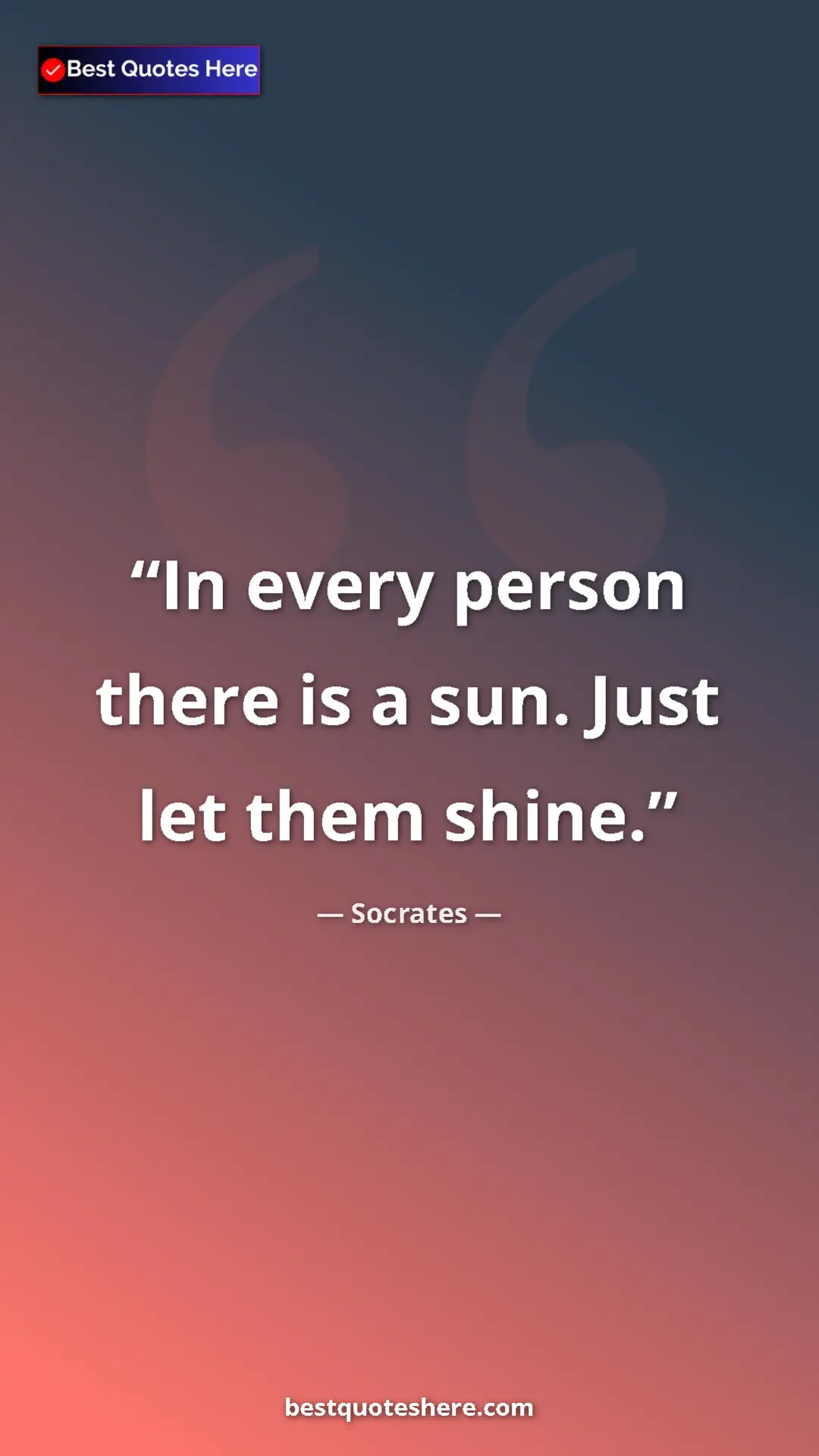 Pinterest quote poster by Socrates: "In every person there is a sun. Just let them shine."