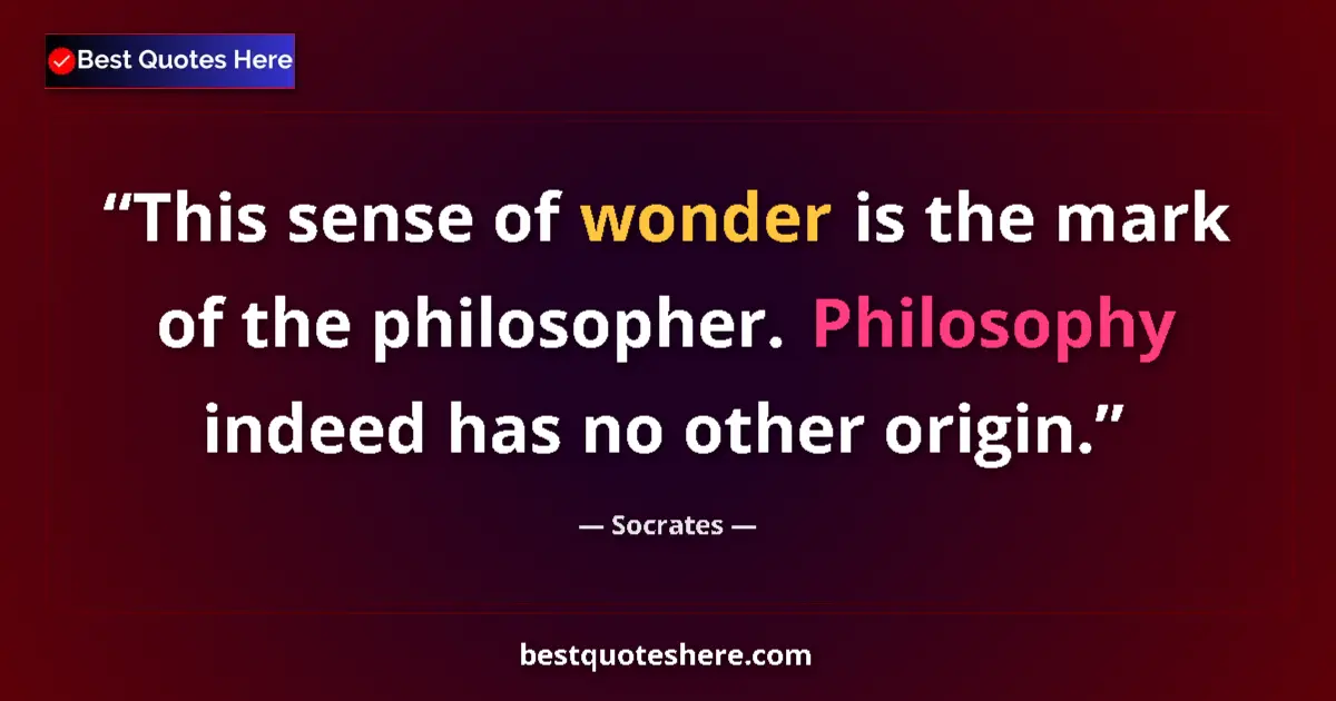 Image for the quote by Socrates: This sense of wonder is the mark of the philosopher. Philosophy indeed has no other origin....