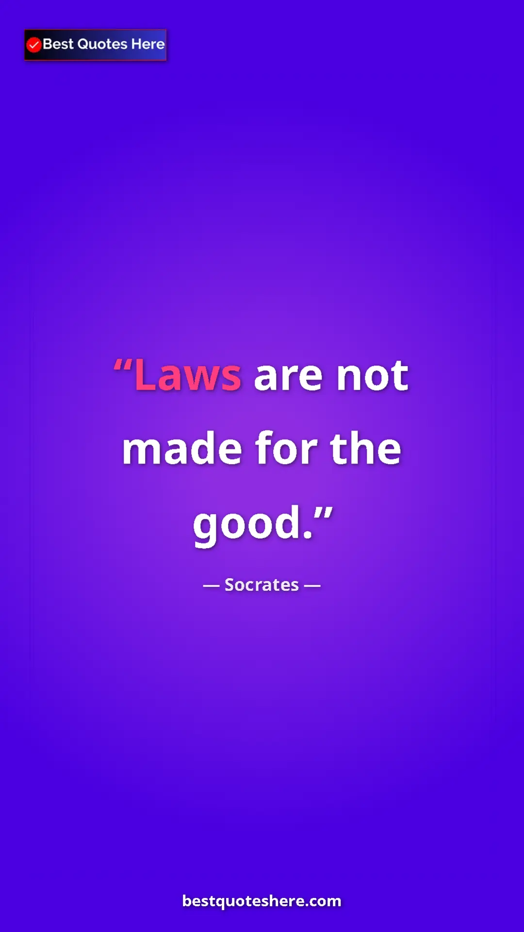 Pinterest quote poster by Socrates: "Laws are not made for the good."