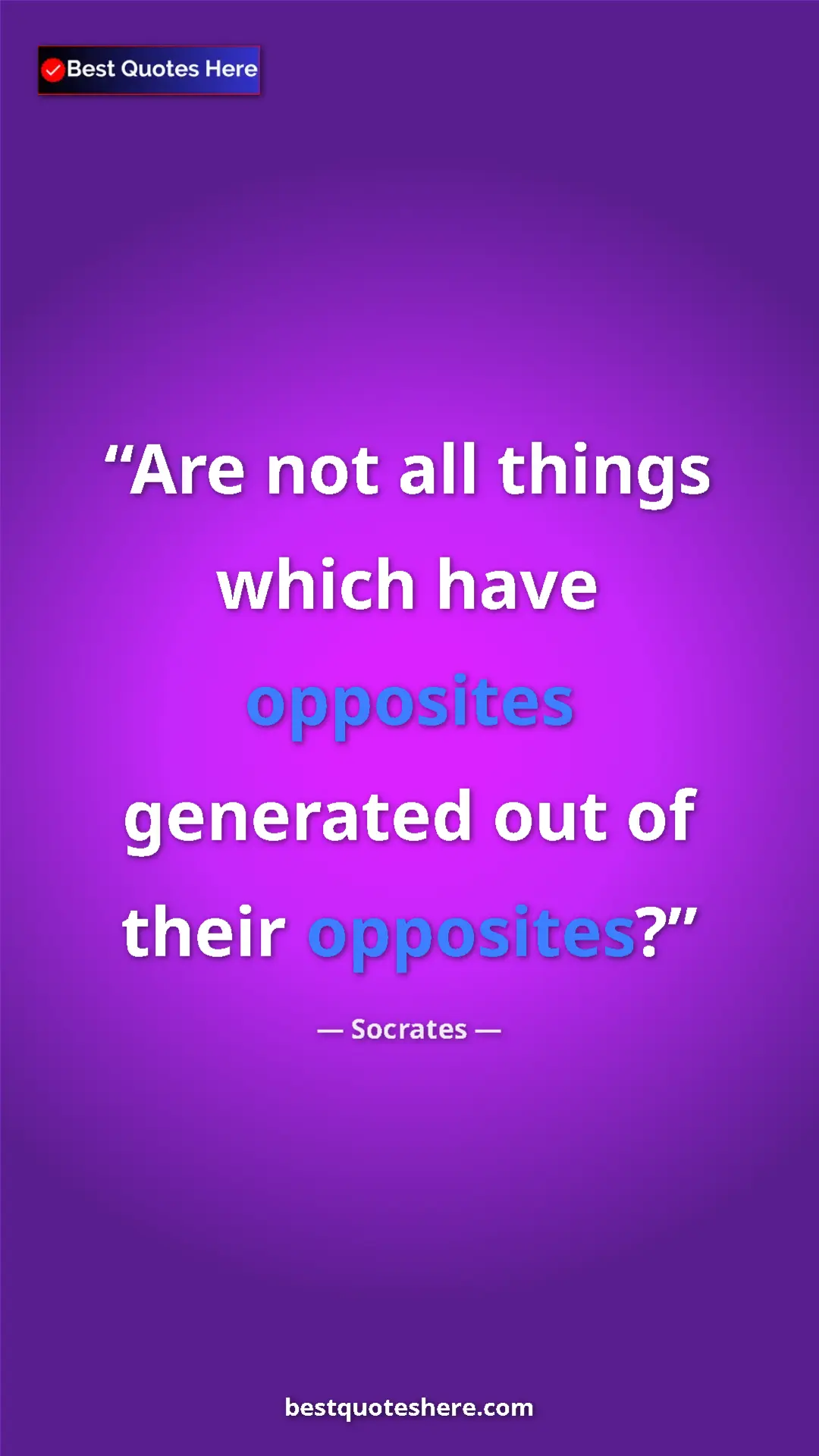 Pinterest quote poster by Socrates: "Are not all things which have opposites generated out of..."