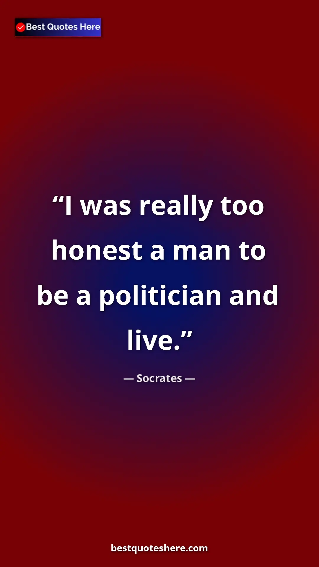 Pinterest quote poster by Socrates: "I was really too honest a man to be a politician and live."
