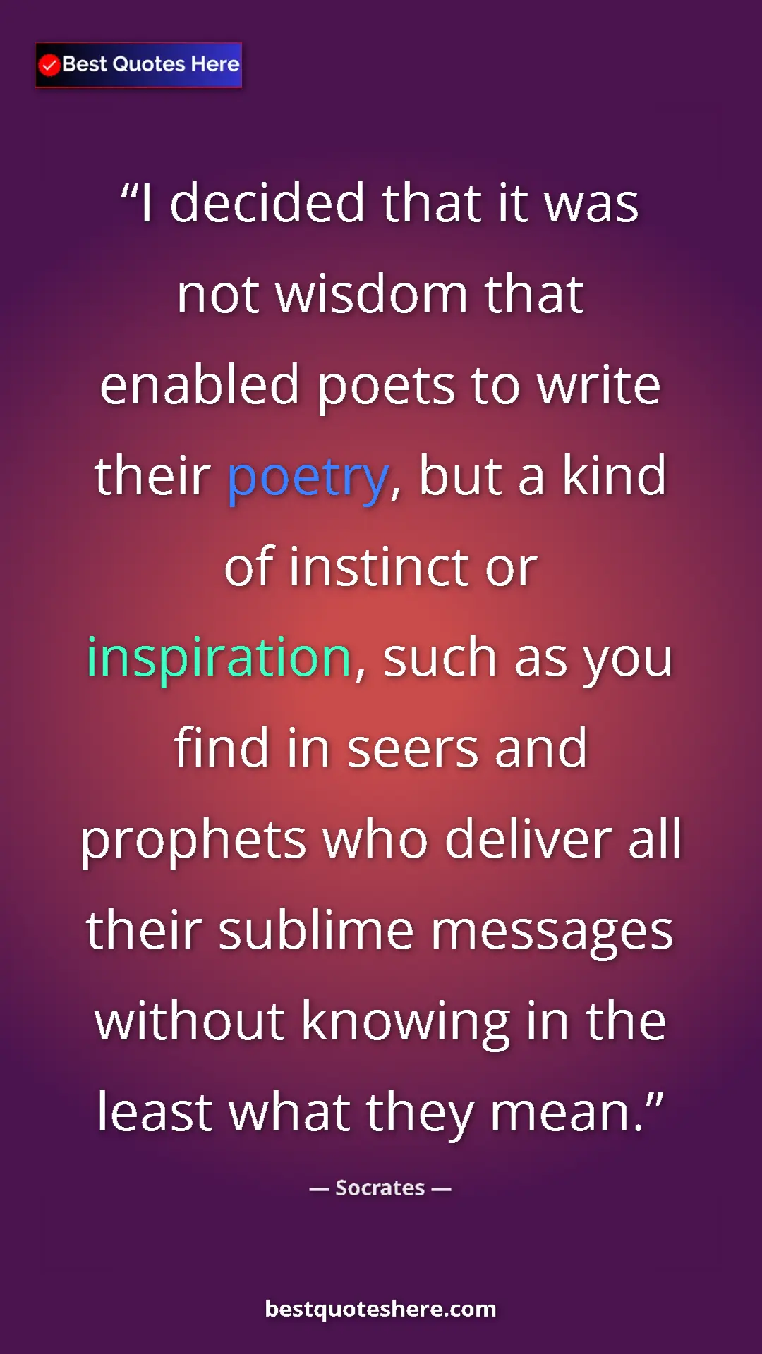 Pinterest quote poster by Socrates: "I decided that it was not wisdom that enabled poets to..."