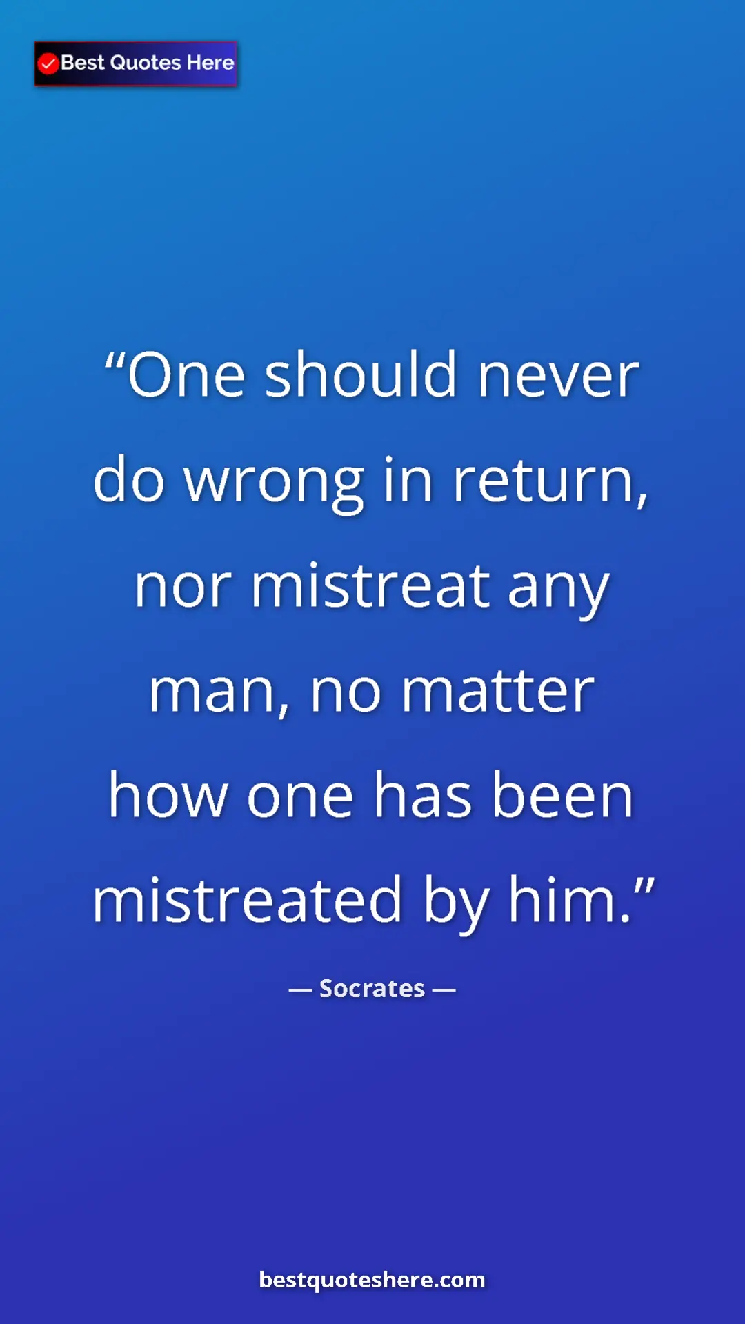 Pinterest quote poster by Socrates: "One should never do wrong in return, nor mistreat any man,..."
