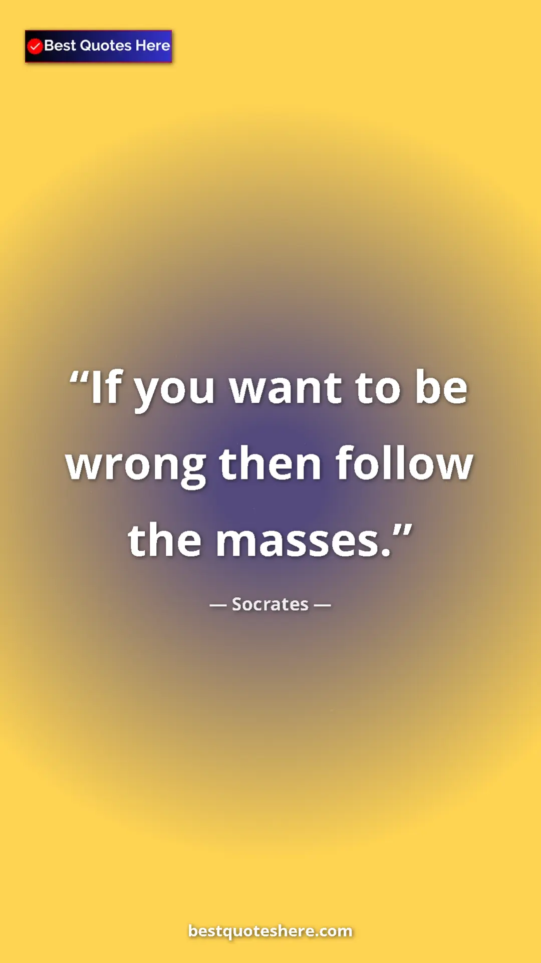 Pinterest quote poster by Socrates: "If you want to be wrong then follow the masses."