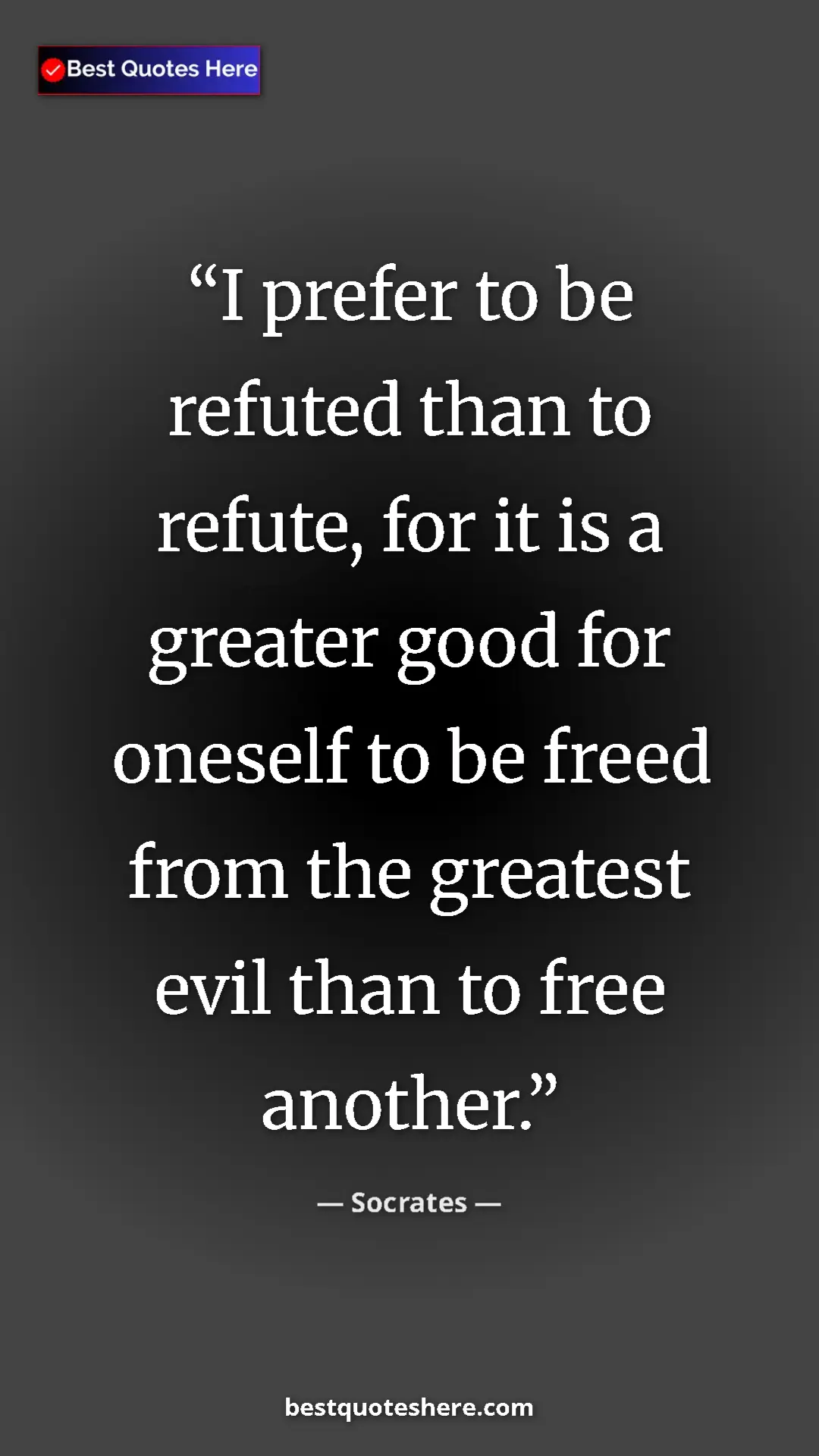 Pinterest quote poster by Socrates: "I prefer to be refuted than to refute, for it is a greater..."