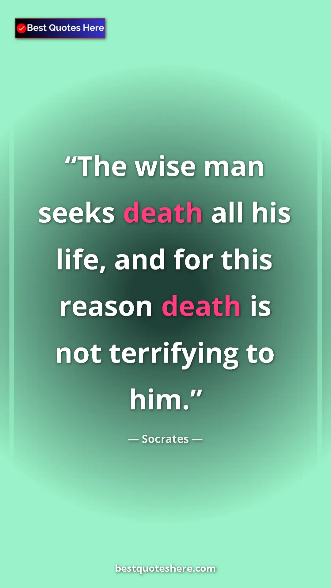 Pinterest quote poster by Socrates: "The wise man seeks death all his life, and for this reason..."