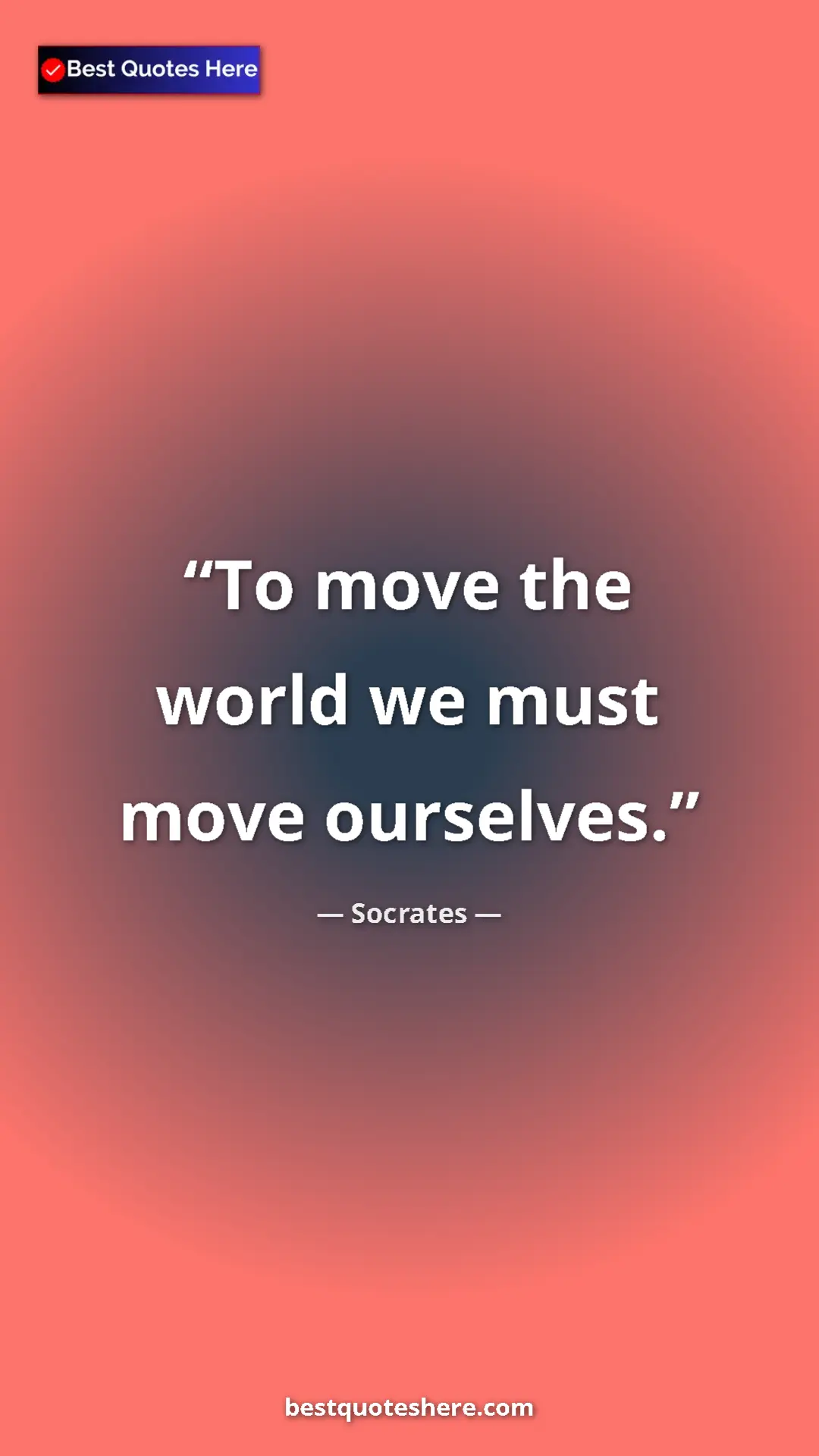 Pinterest quote poster by Socrates: "To move the world we must move ourselves."
